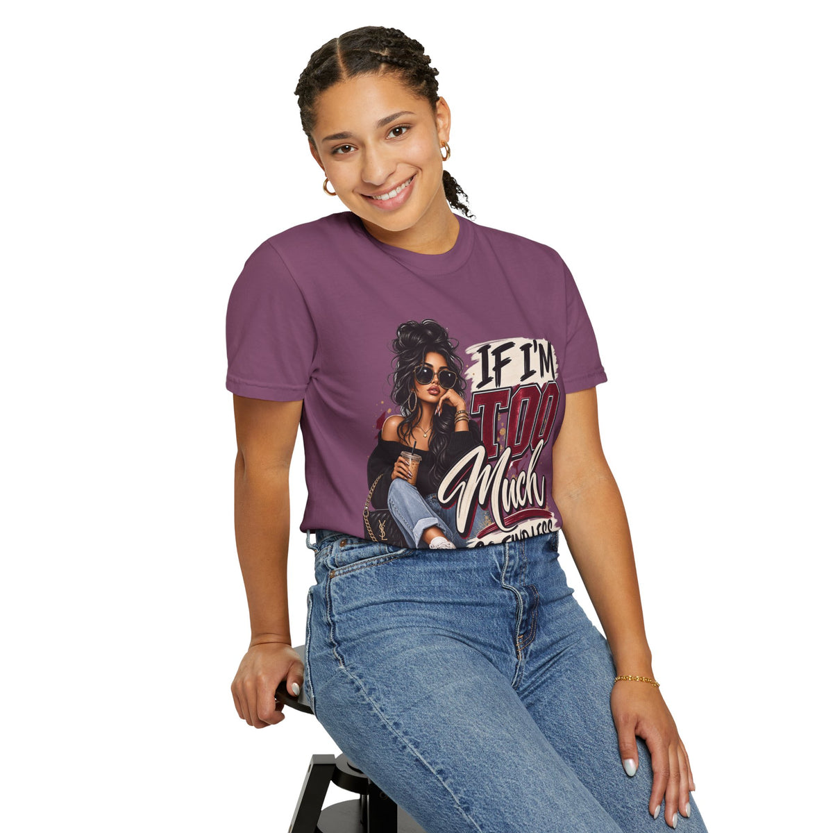 If I’m Too Much Go Find Less Graphic Tee – Sassy Statement Shirt