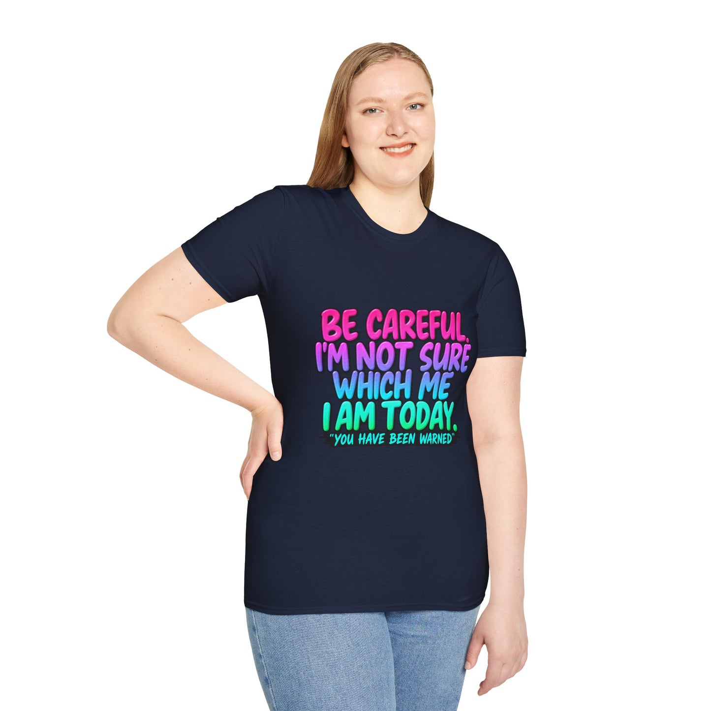 Be Careful I'm Not Sure Which Me I Am Today T-Shirt