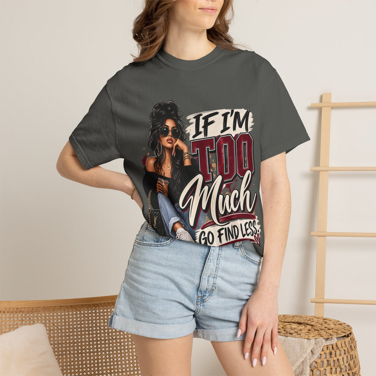 If I’m Too Much Go Find Less Graphic Tee – Sassy Statement Shirt