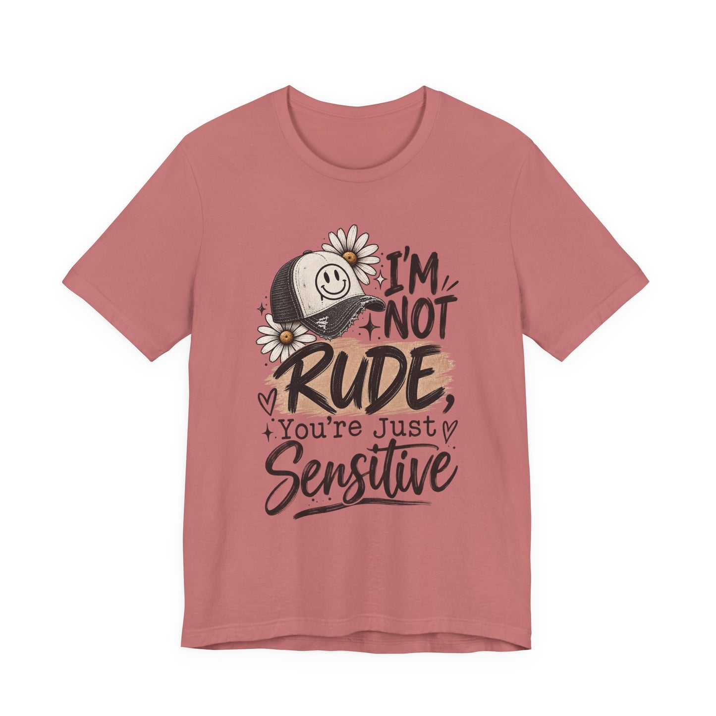 Sensitive Not Rude Tee — Funny Floral Graphic Shirt ("I'm Not Rude, You're Just Sensitive")
