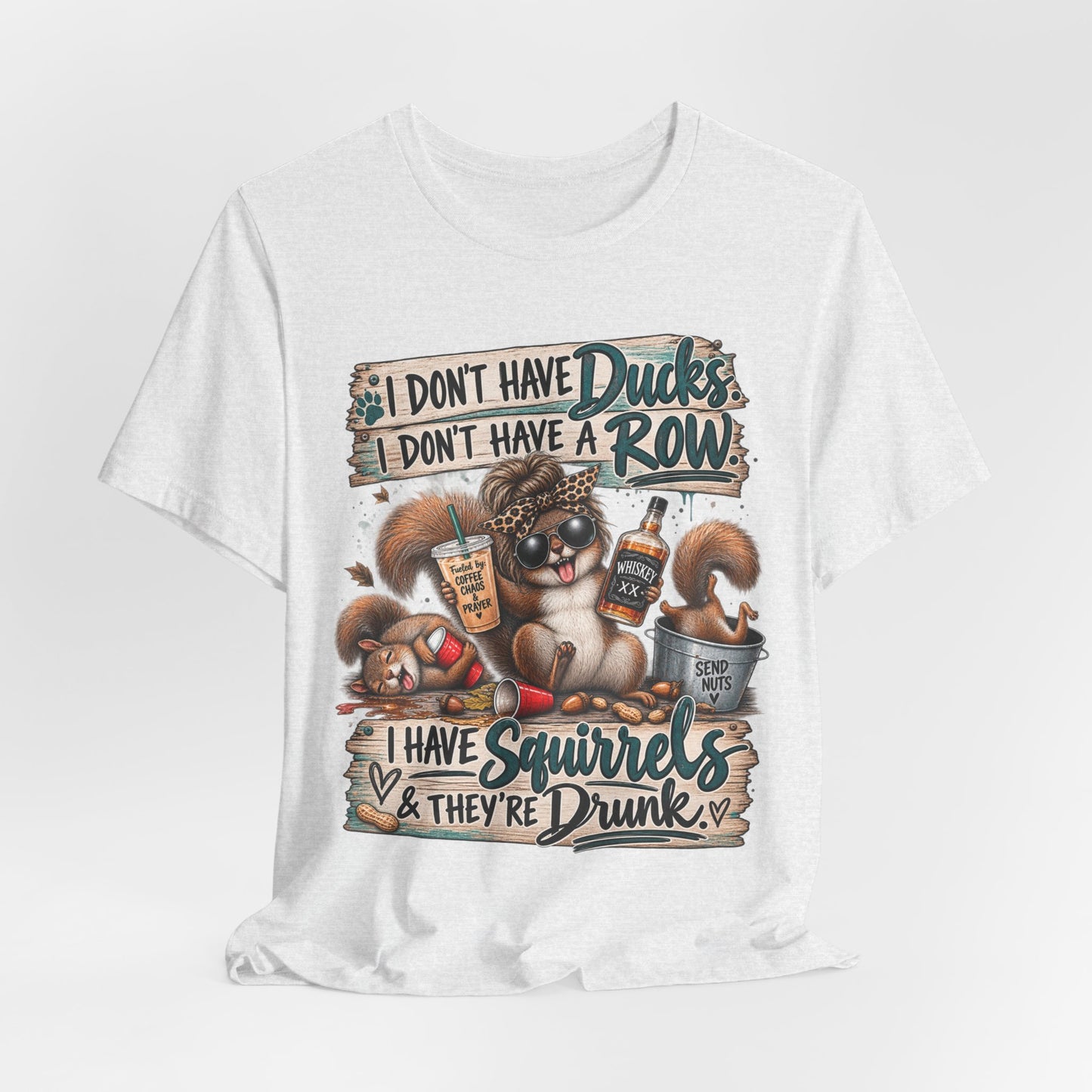 Funny Squirrel Graphic Tee — "I Don't Have Ducks or a Row, I Have Squirrels & They're Drunk"