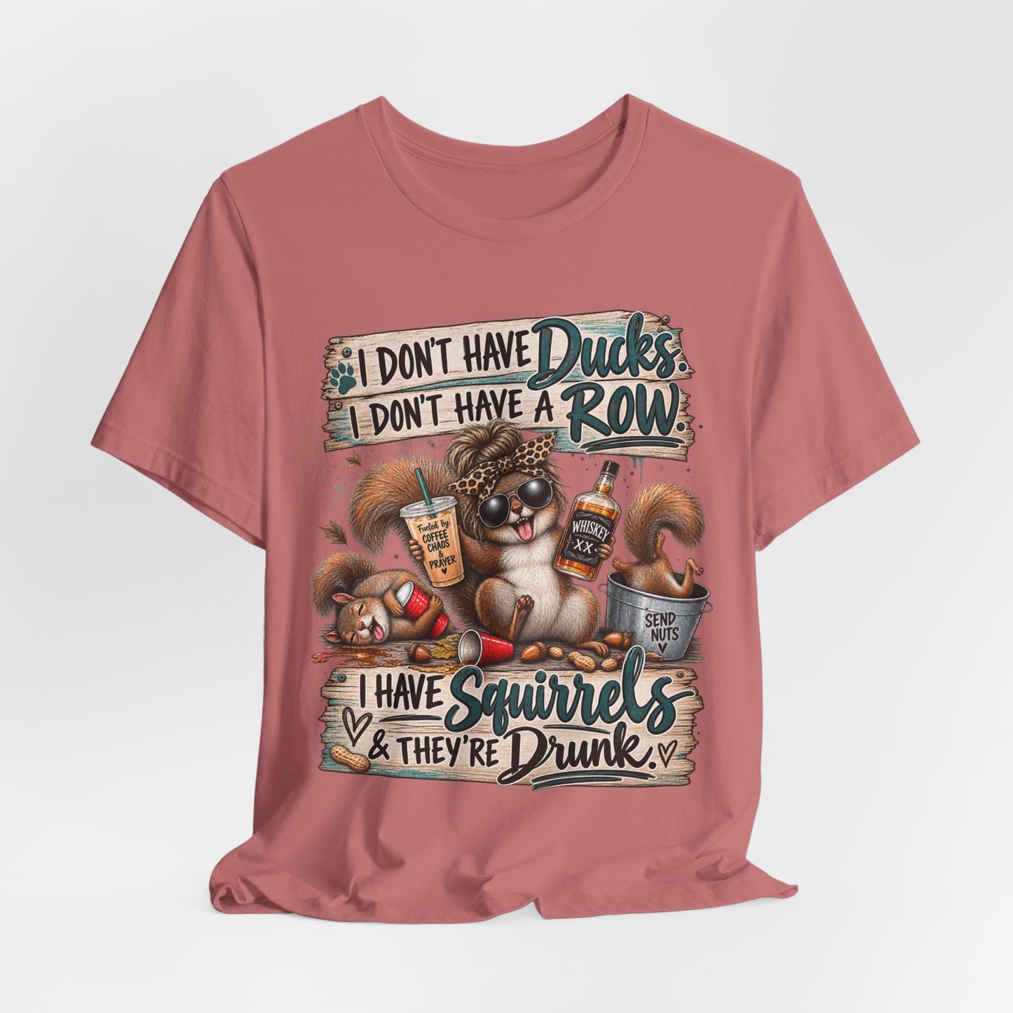 Funny Squirrel Graphic Tee — "I Don't Have Ducks or a Row, I Have Squirrels & They're Drunk"