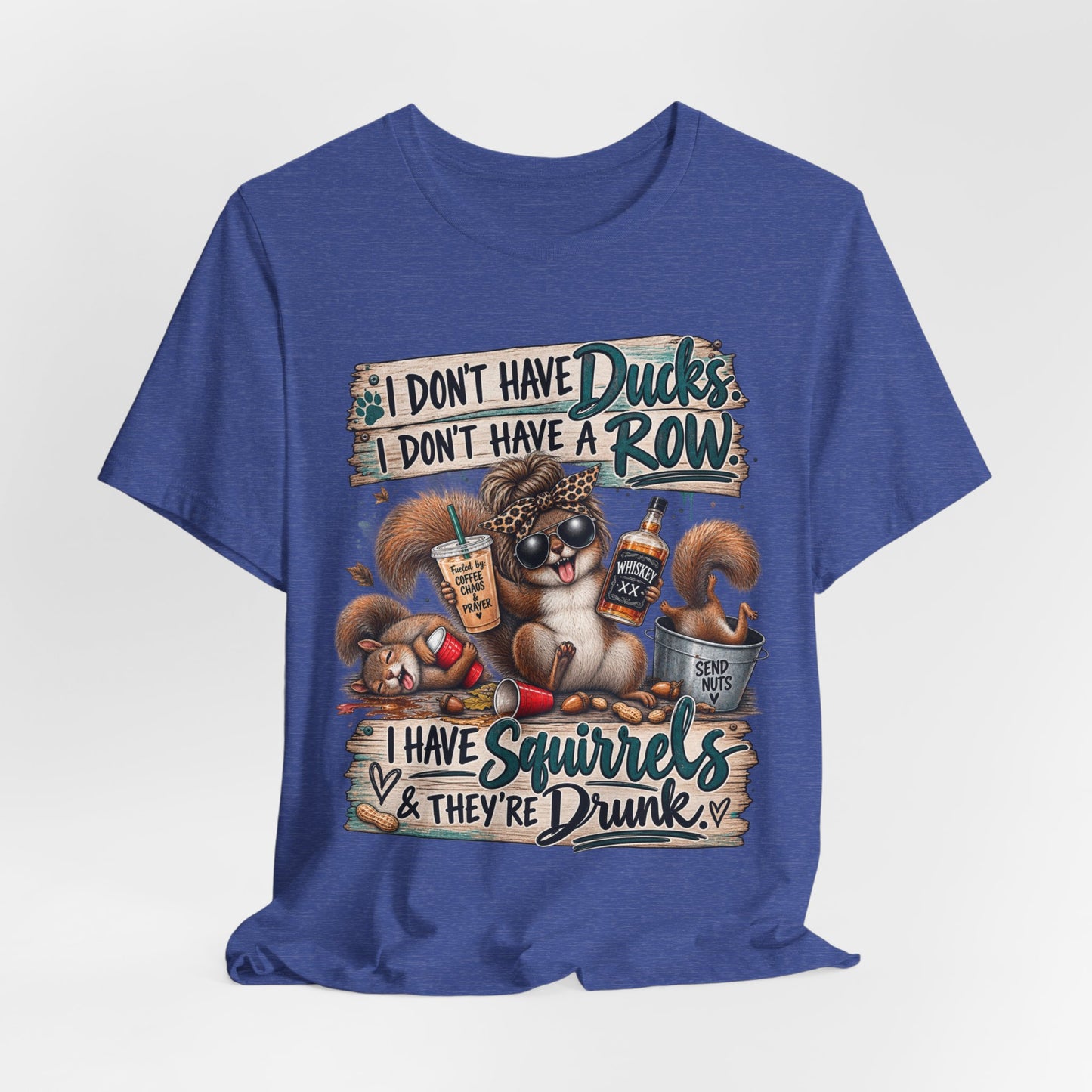 Funny Squirrel Graphic Tee — "I Don't Have Ducks or a Row, I Have Squirrels & They're Drunk"