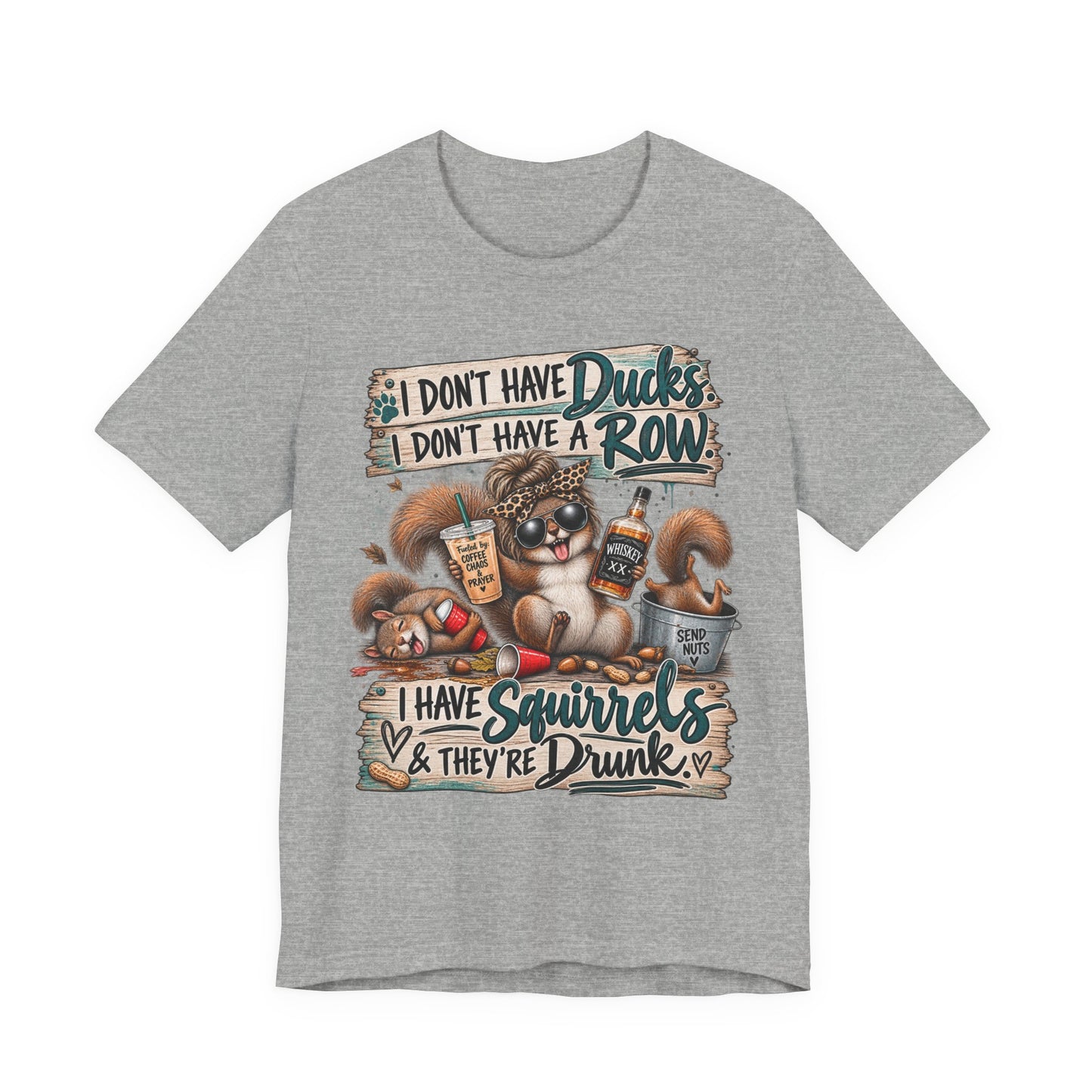 Funny Squirrel Graphic Tee — "I Don't Have Ducks or a Row, I Have Squirrels & They're Drunk"