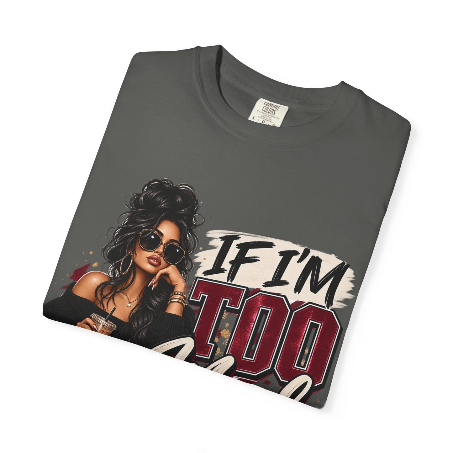 If I’m Too Much Go Find Less Graphic Tee – Sassy Statement Shirt