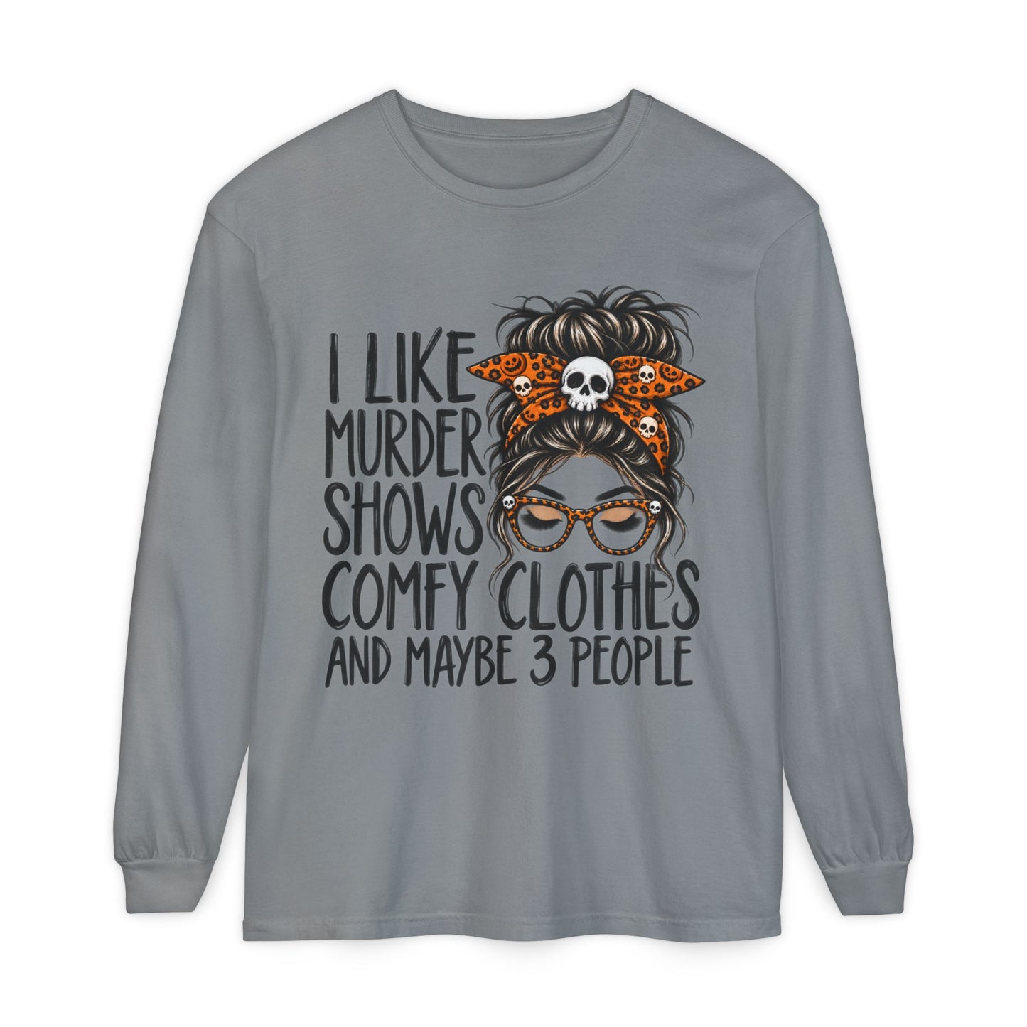 Long Sleeve Tee — I Like Murder Shows, Comfy Clothes & Maybe 3 People Graphic