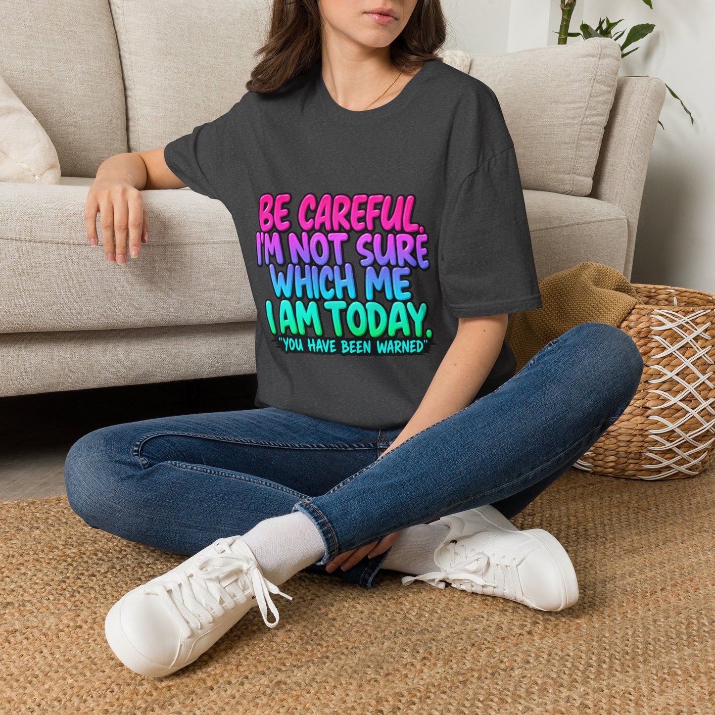 Be Careful I'm Not Sure Which Me I Am Today T-Shirt