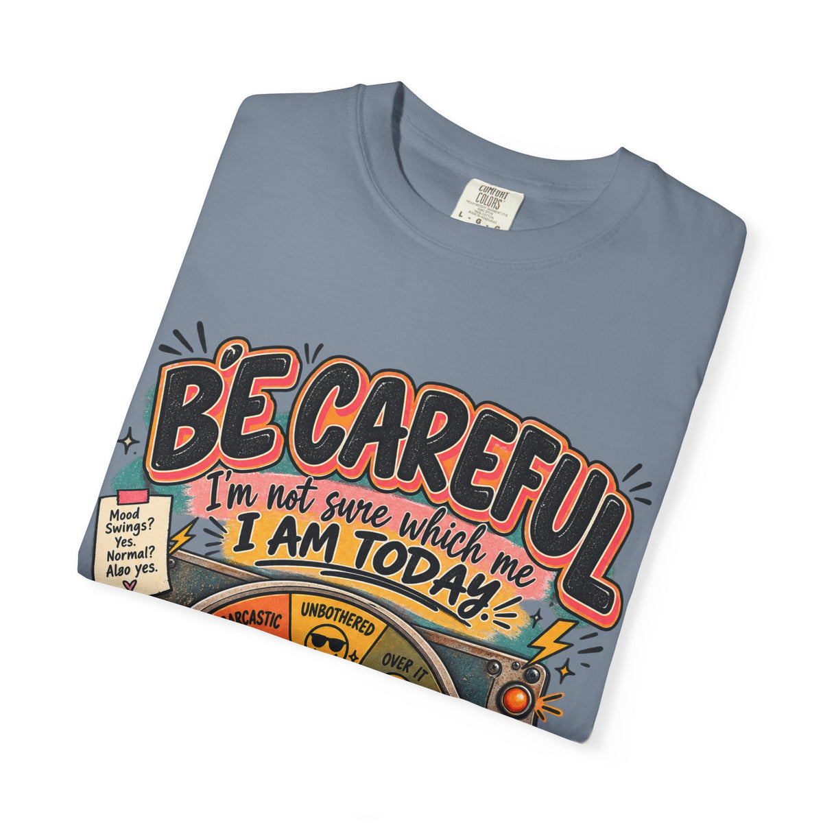 Be Careful I’m Not Sure Which Me I Am Today Graphic Tee