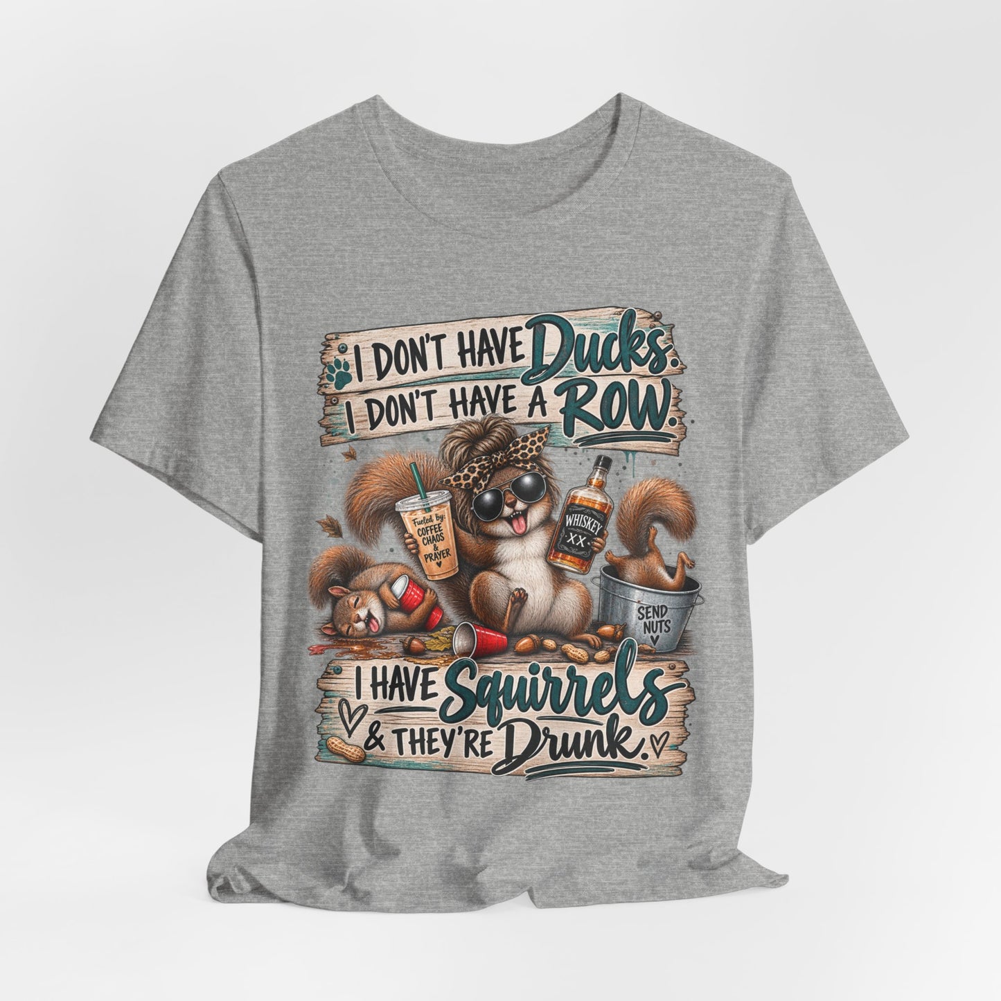 Funny Squirrel Graphic Tee — "I Don't Have Ducks or a Row, I Have Squirrels & They're Drunk"