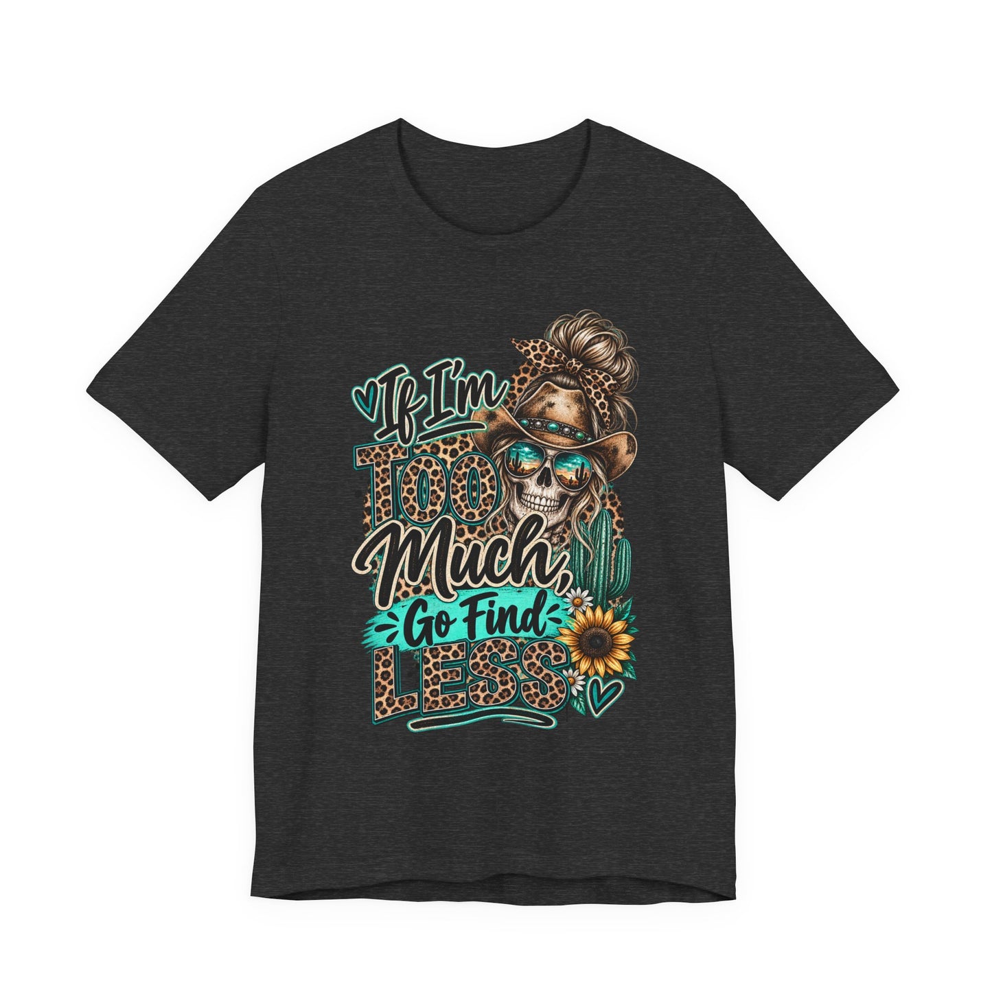 If I’m Too Much Go Find Jesus T-Shirt — Leopard Cowgirl Graphic Tee