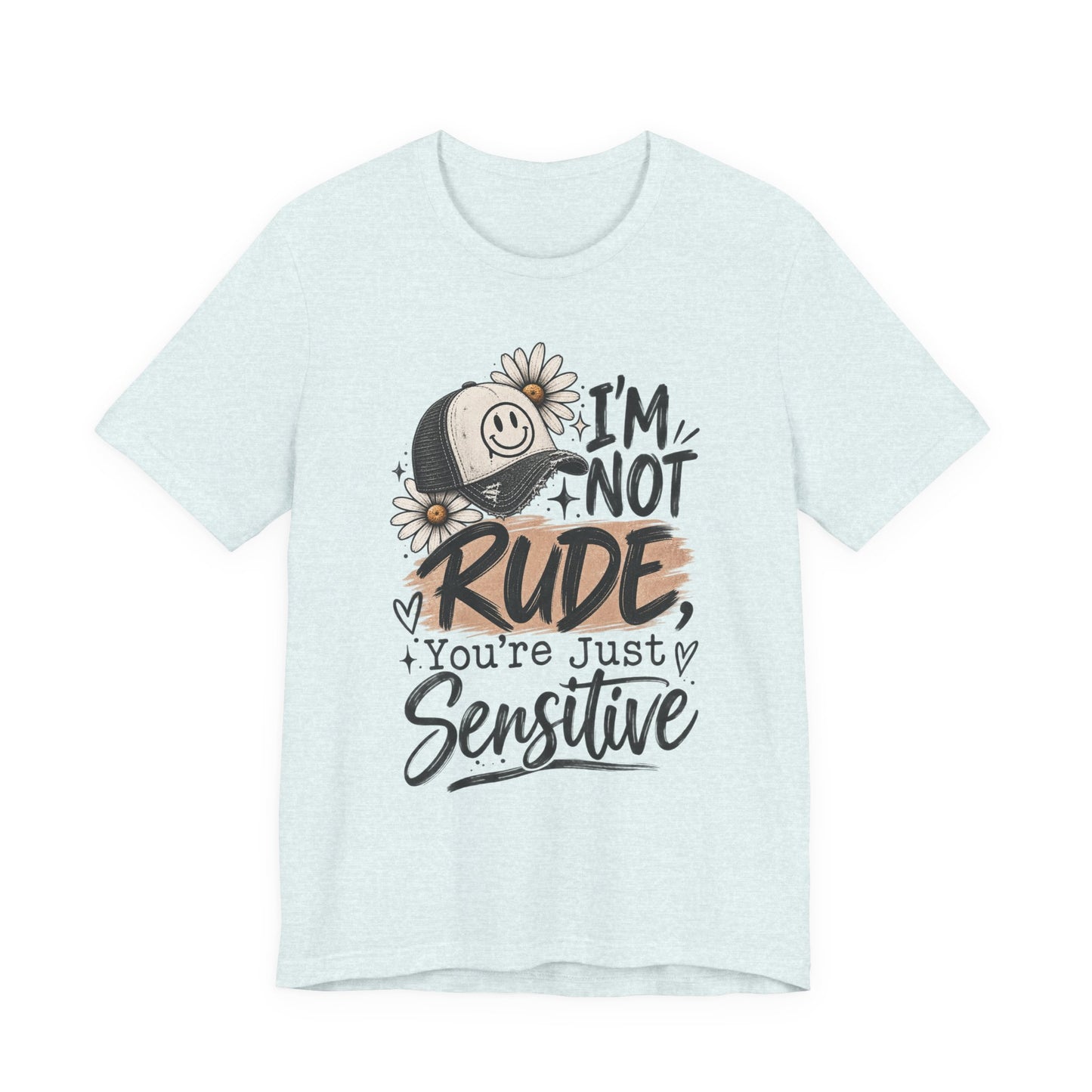 Sensitive Not Rude Tee — Funny Floral Graphic Shirt ("I'm Not Rude, You're Just Sensitive")