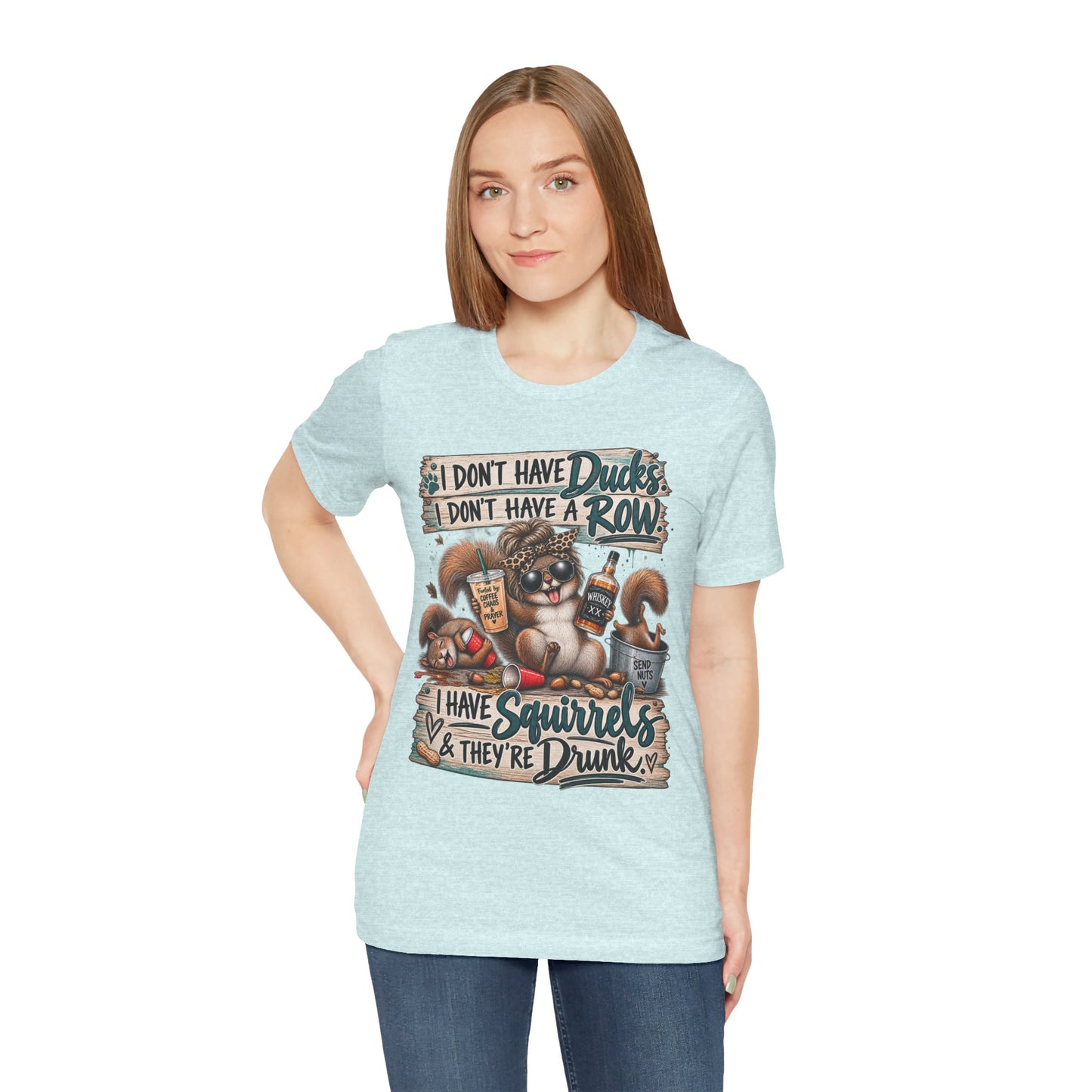 Funny Squirrel Graphic Tee — "I Don't Have Ducks or a Row, I Have Squirrels & They're Drunk"