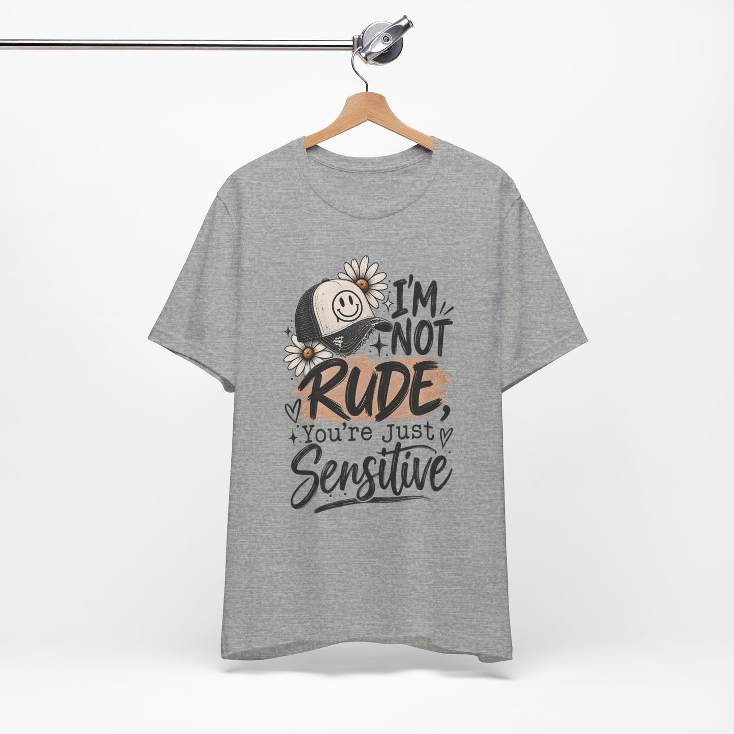 Sensitive Not Rude Tee — Funny Floral Graphic Shirt ("I'm Not Rude, You're Just Sensitive")