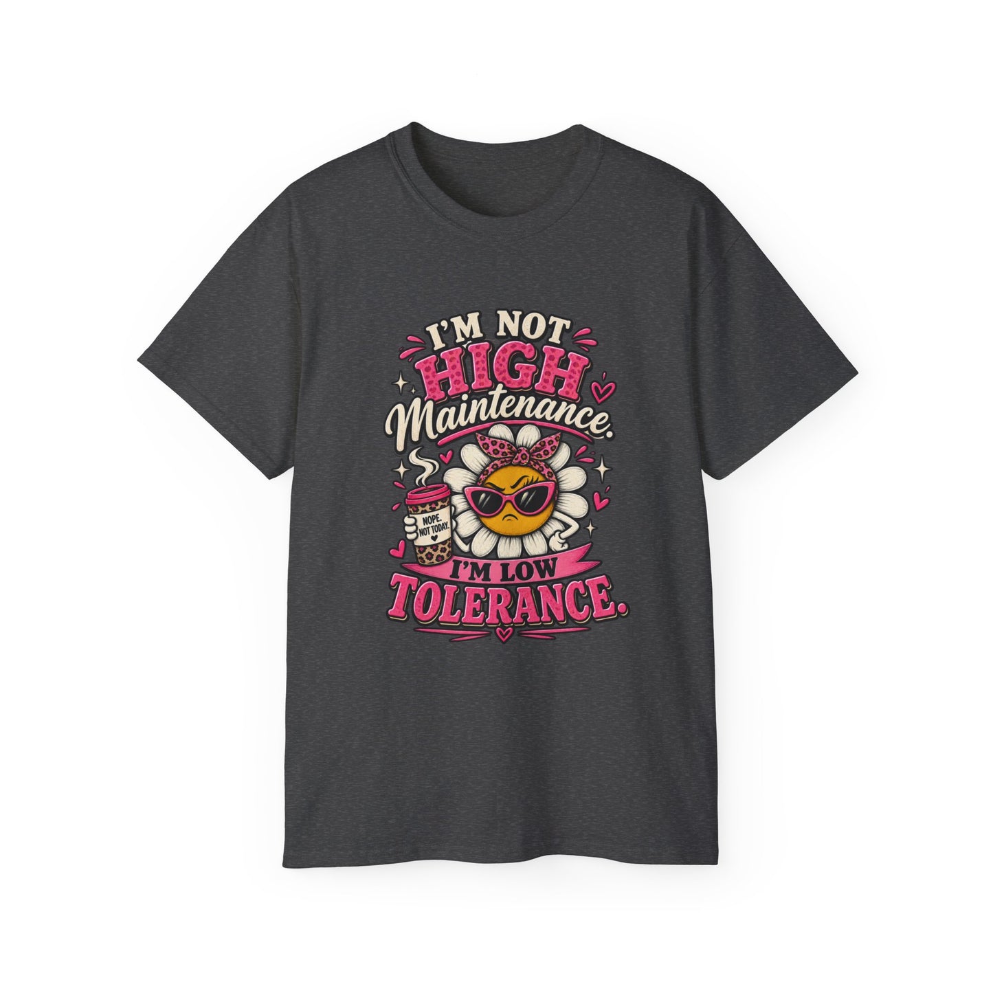 I'm Not High Maintenance I'm Low Tolerance Shirt | Funny Graphic Tee
