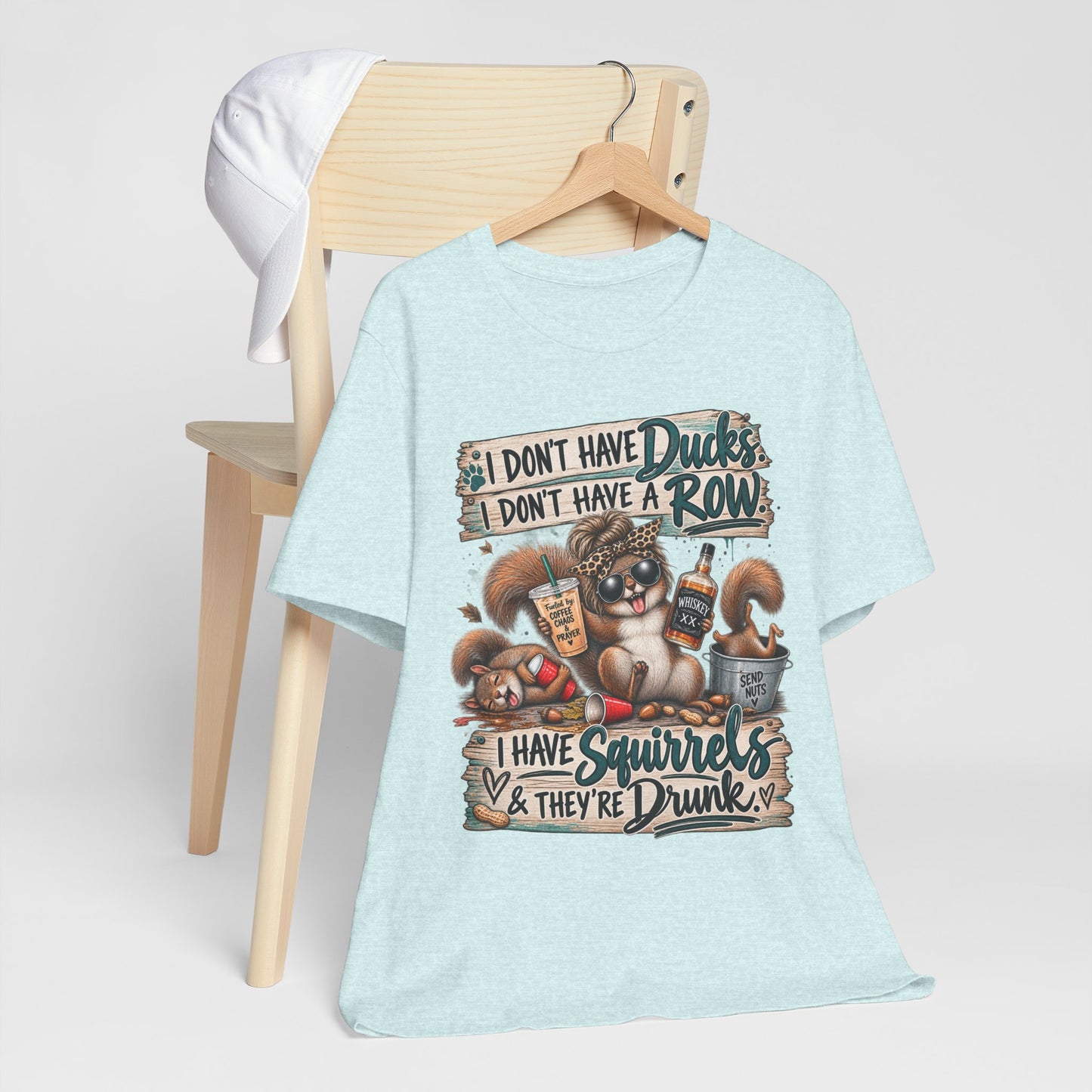 Funny Squirrel Graphic Tee — "I Don't Have Ducks or a Row, I Have Squirrels & They're Drunk"
