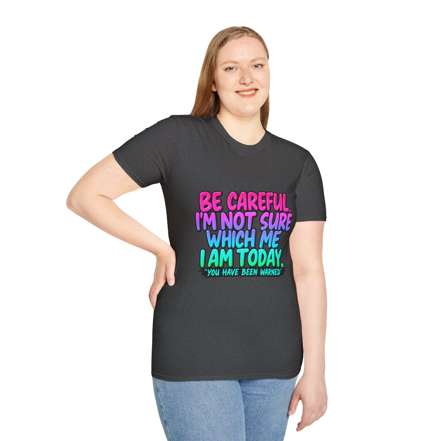 Be Careful I'm Not Sure Which Me I Am Today T-Shirt