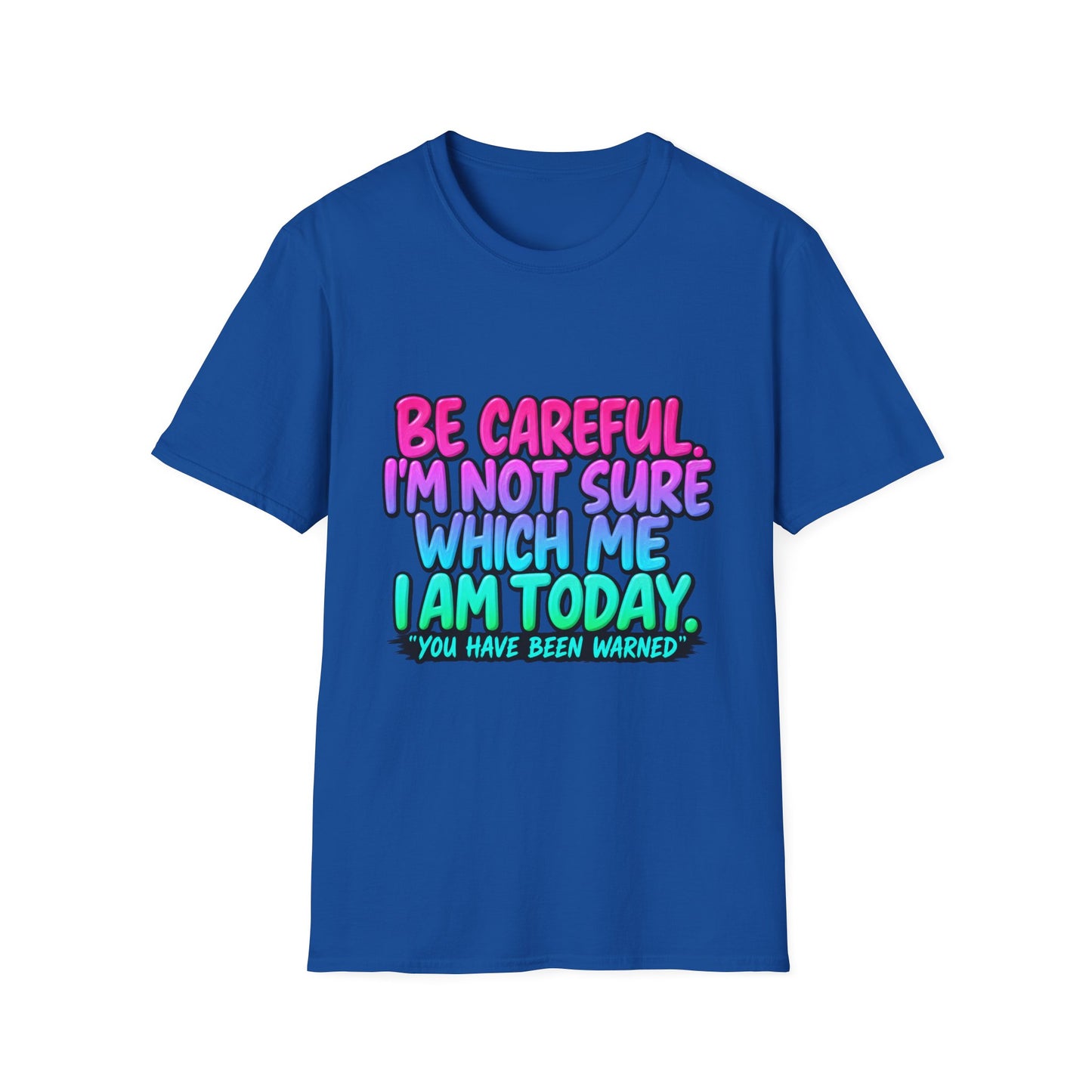 Be Careful I'm Not Sure Which Me I Am Today T-Shirt
