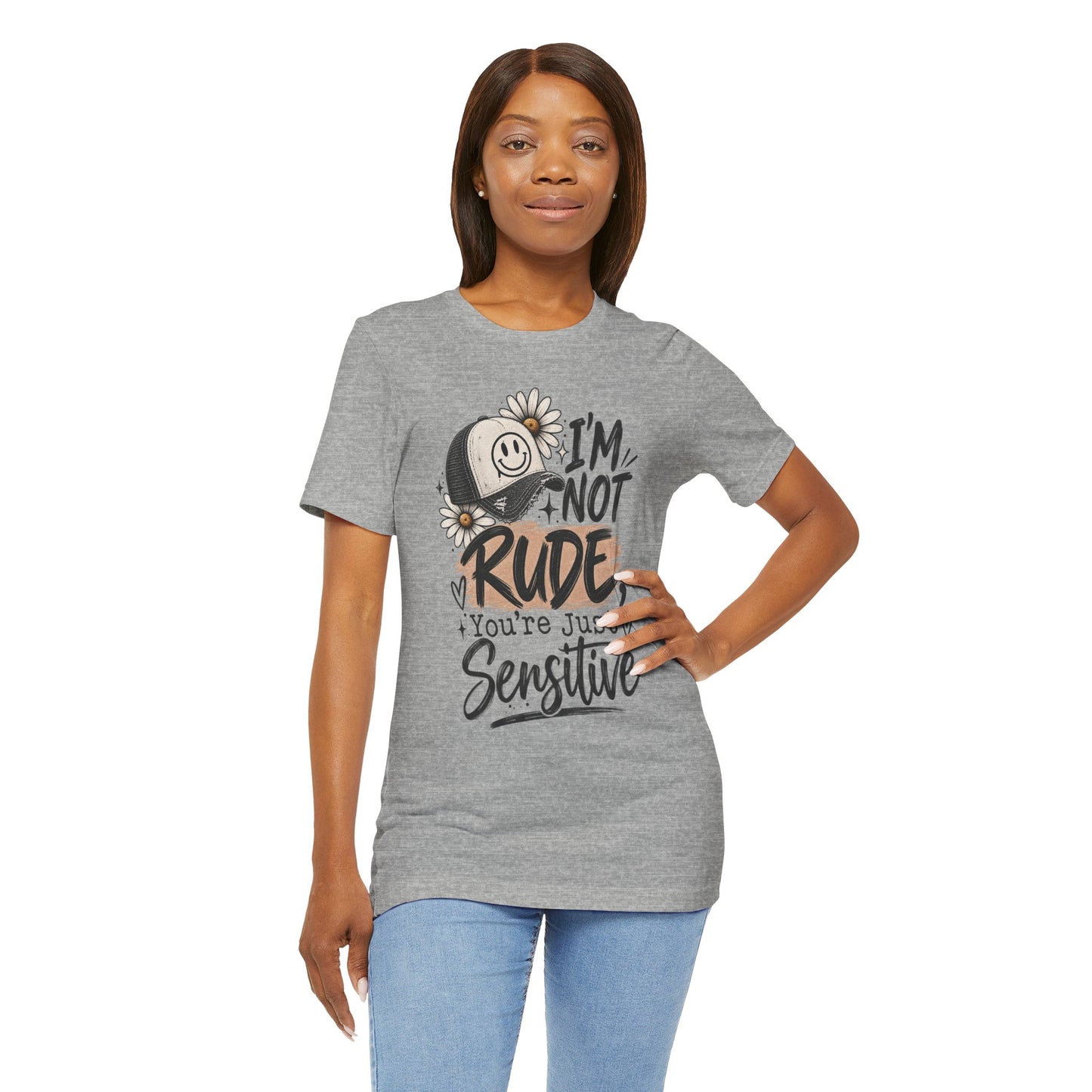 Sensitive Not Rude Tee — Funny Floral Graphic Shirt ("I'm Not Rude, You're Just Sensitive")