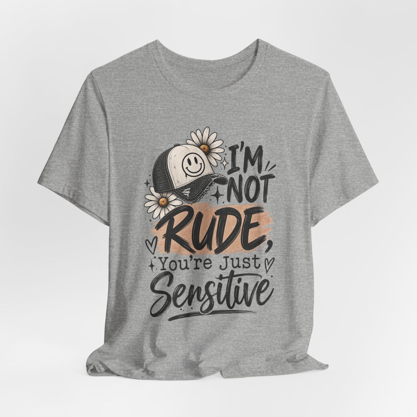 Sensitive Not Rude Tee — Funny Floral Graphic Shirt ("I'm Not Rude, You're Just Sensitive")