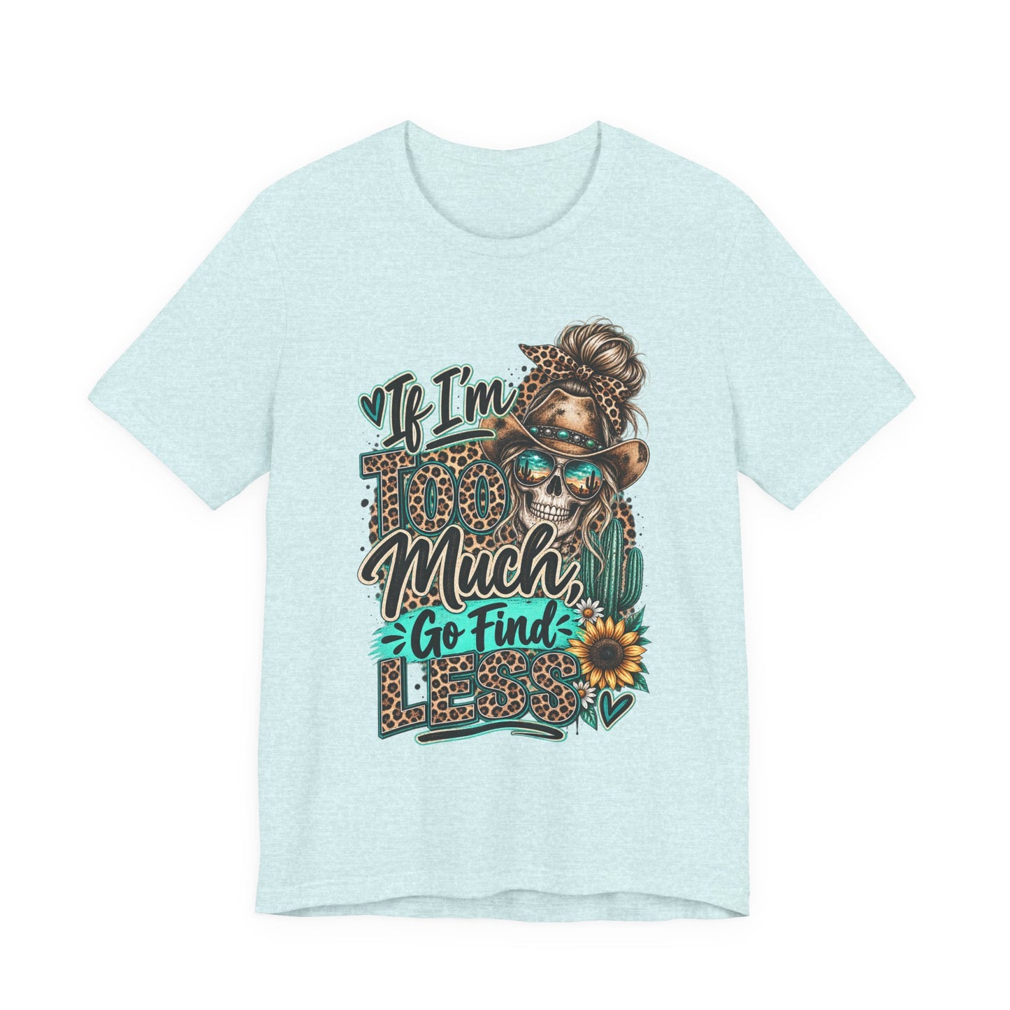 If I’m Too Much Go Find Jesus T-Shirt — Leopard Cowgirl Graphic Tee