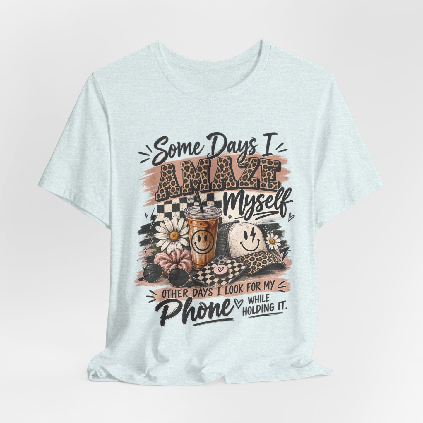Some Days I Amaze Myself T-Shirt – Funny Coffee & Phone Graphic Tee