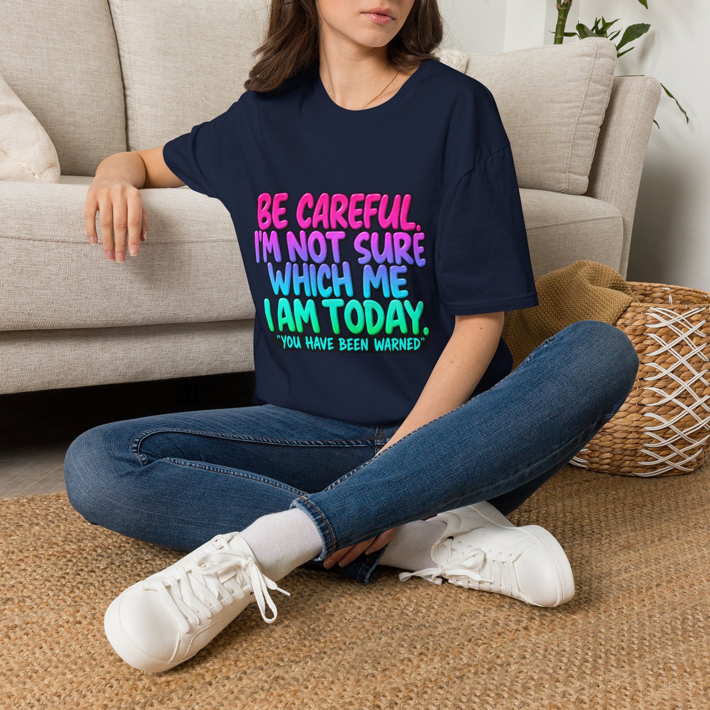 Be Careful I'm Not Sure Which Me I Am Today T-Shirt