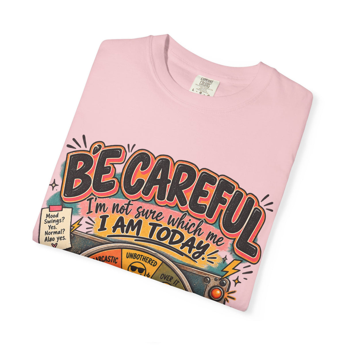 Be Careful I’m Not Sure Which Me I Am Today Graphic Tee