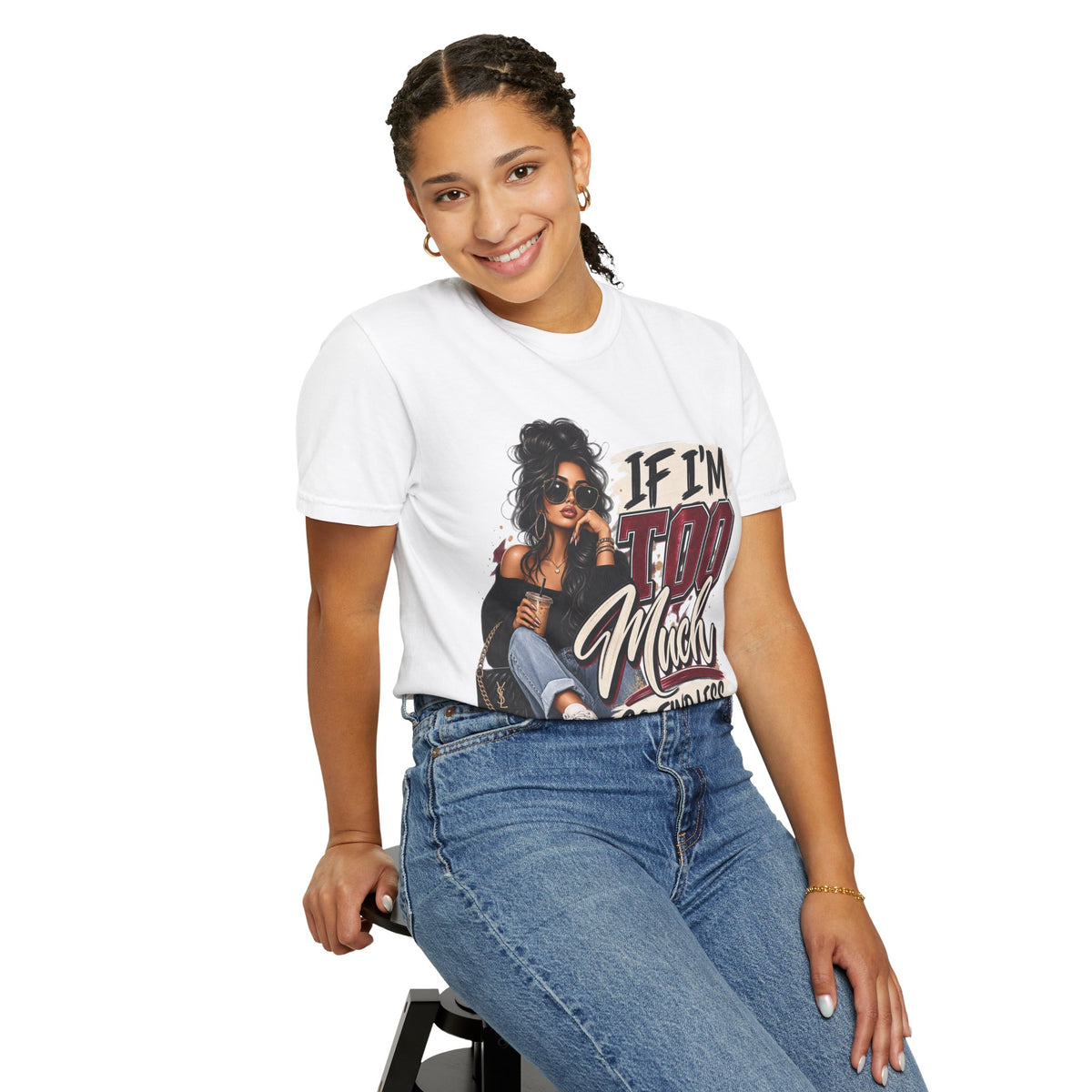 If I’m Too Much Go Find Less Graphic Tee – Sassy Statement Shirt