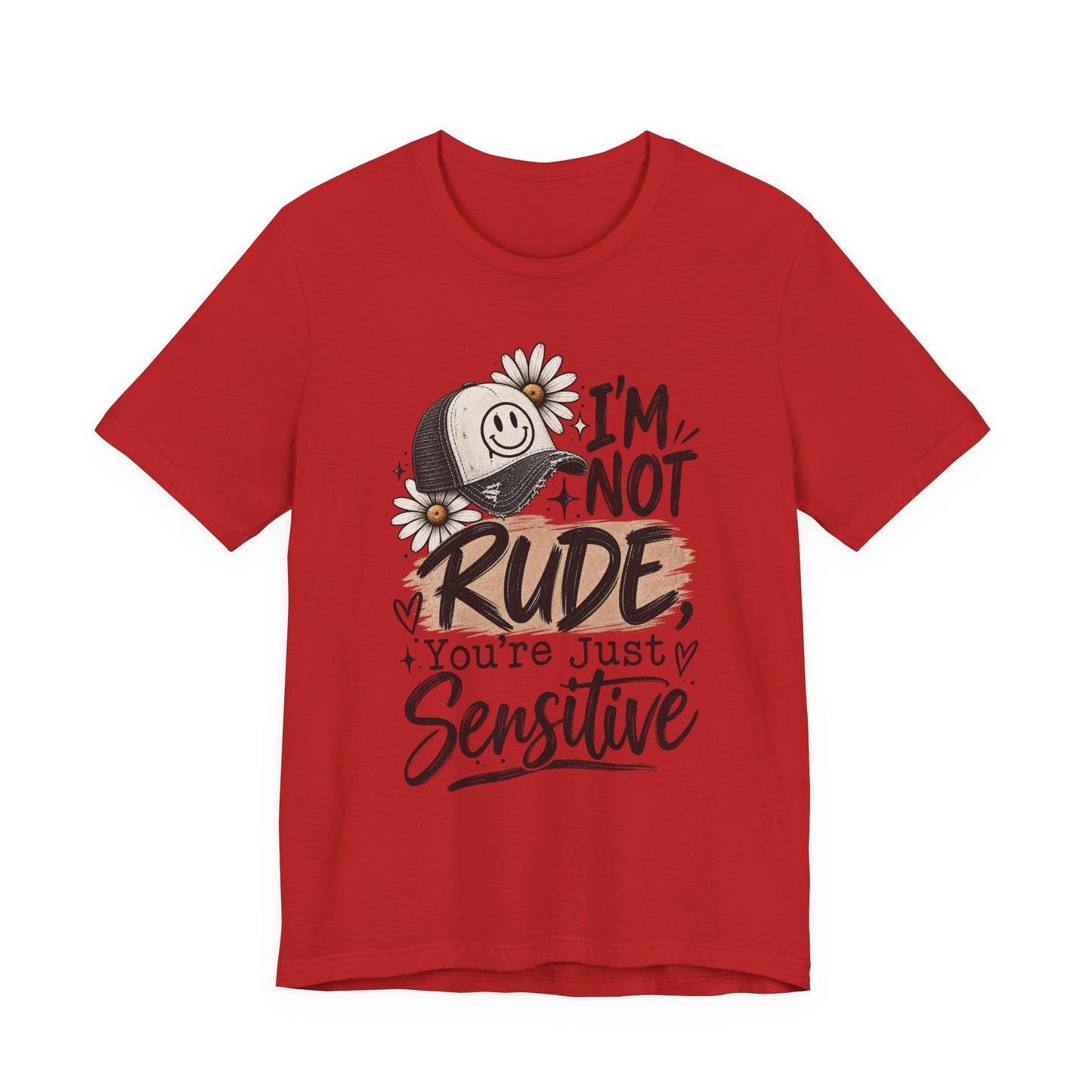 Sensitive Not Rude Tee — Funny Floral Graphic Shirt ("I'm Not Rude, You're Just Sensitive")