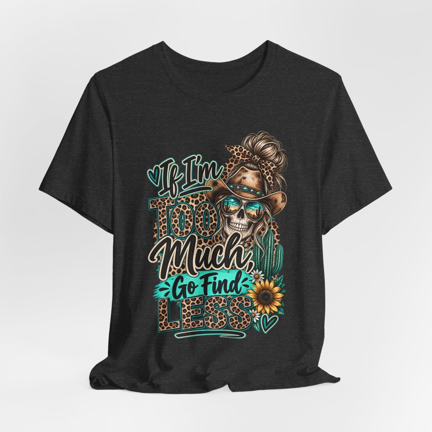 If I’m Too Much Go Find Jesus T-Shirt — Leopard Cowgirl Graphic Tee