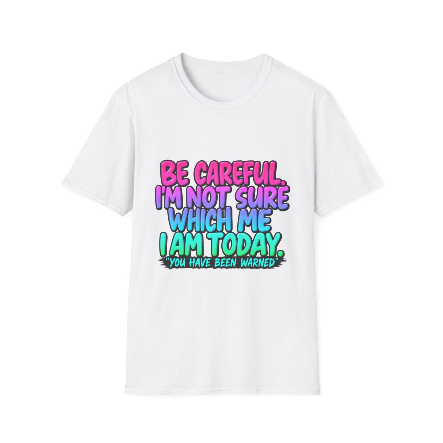 Be Careful I'm Not Sure Which Me I Am Today T-Shirt