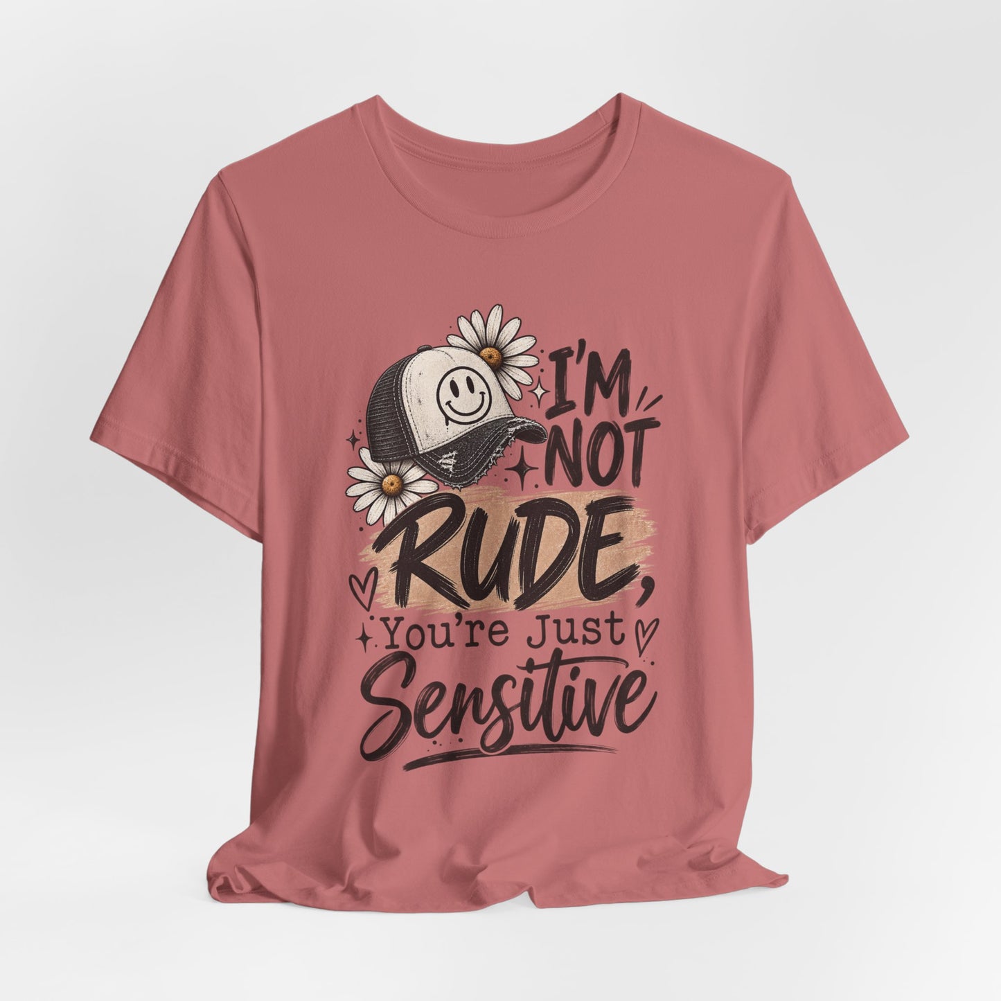 Sensitive Not Rude Tee — Funny Floral Graphic Shirt ("I'm Not Rude, You're Just Sensitive")