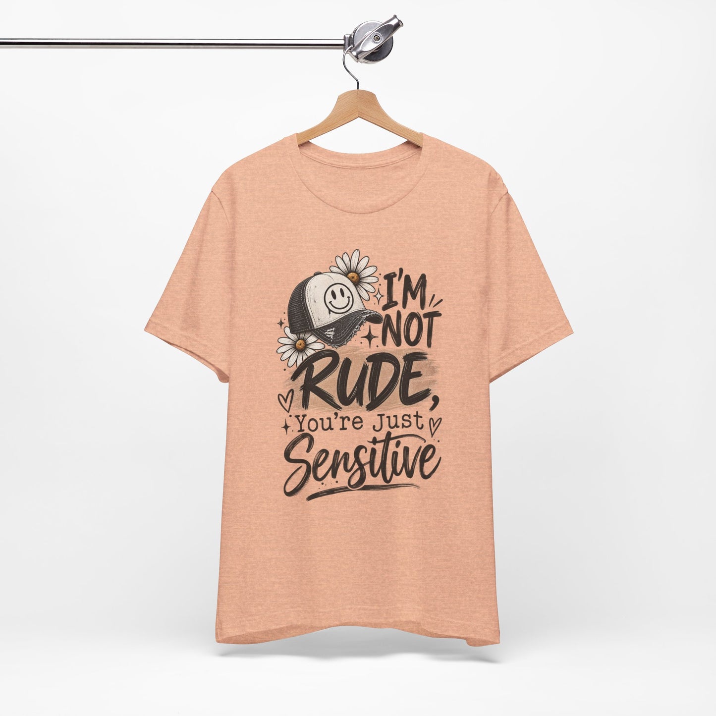 Sensitive Not Rude Tee — Funny Floral Graphic Shirt ("I'm Not Rude, You're Just Sensitive")