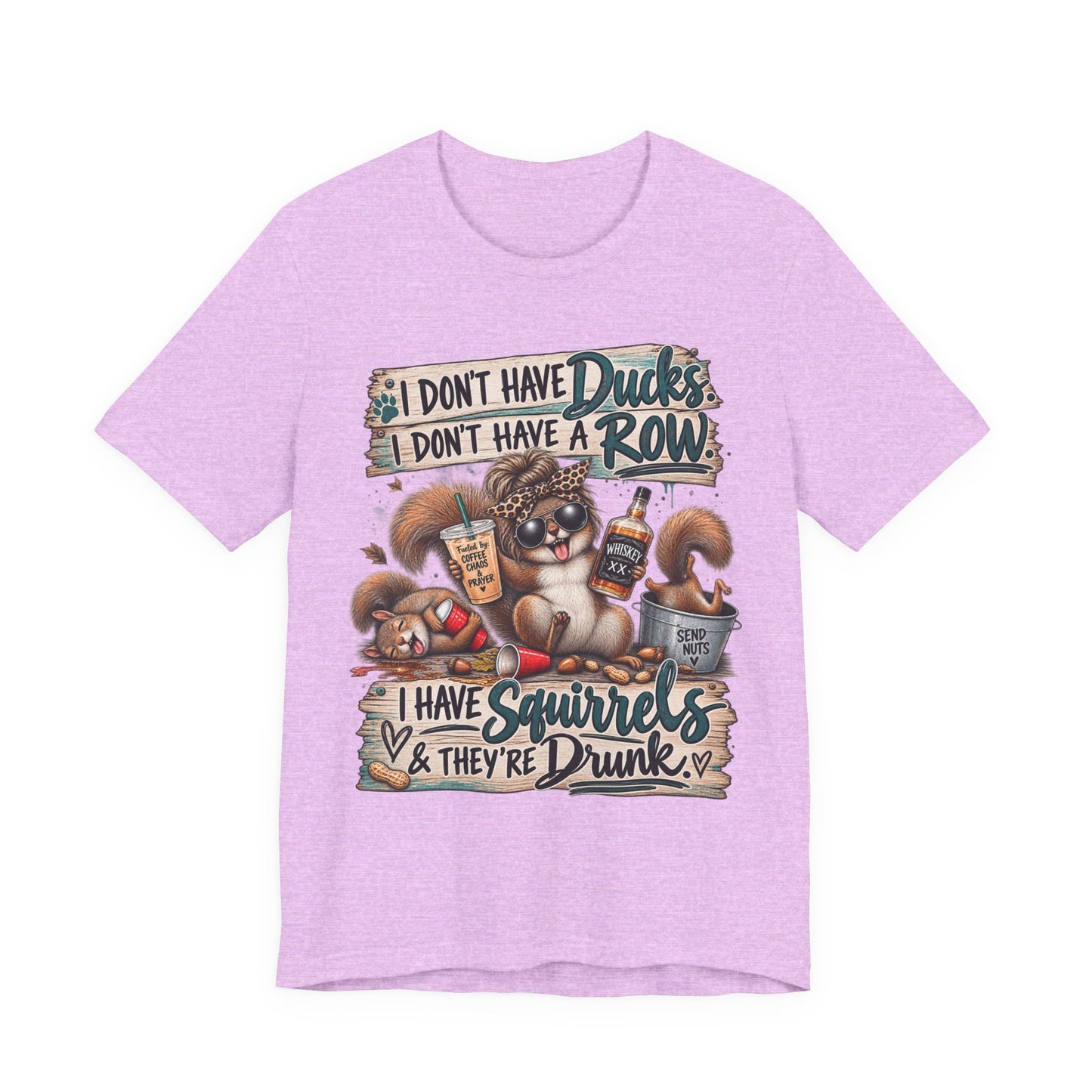 Funny Squirrel Graphic Tee — "I Don't Have Ducks or a Row, I Have Squirrels & They're Drunk"