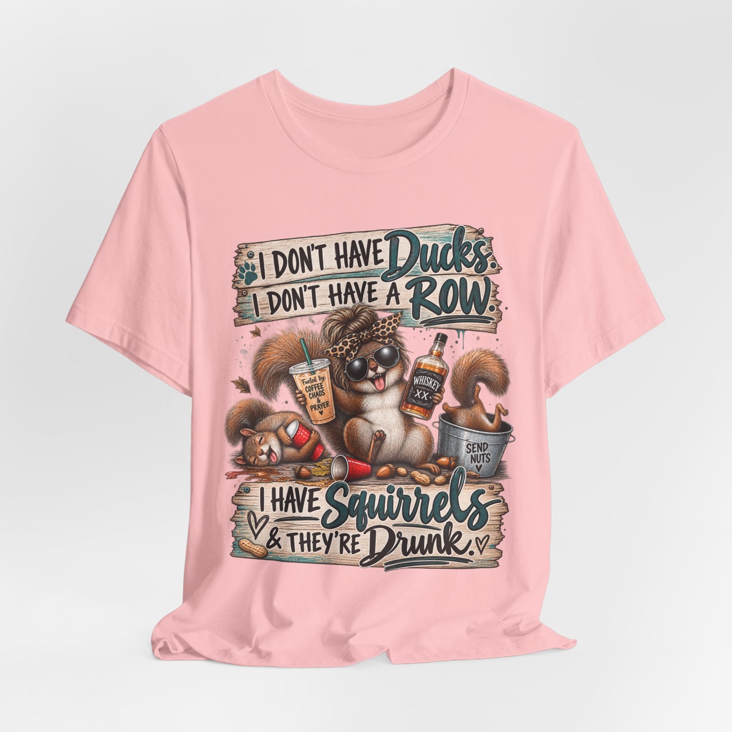 Funny Squirrel Graphic Tee — "I Don't Have Ducks or a Row, I Have Squirrels & They're Drunk"