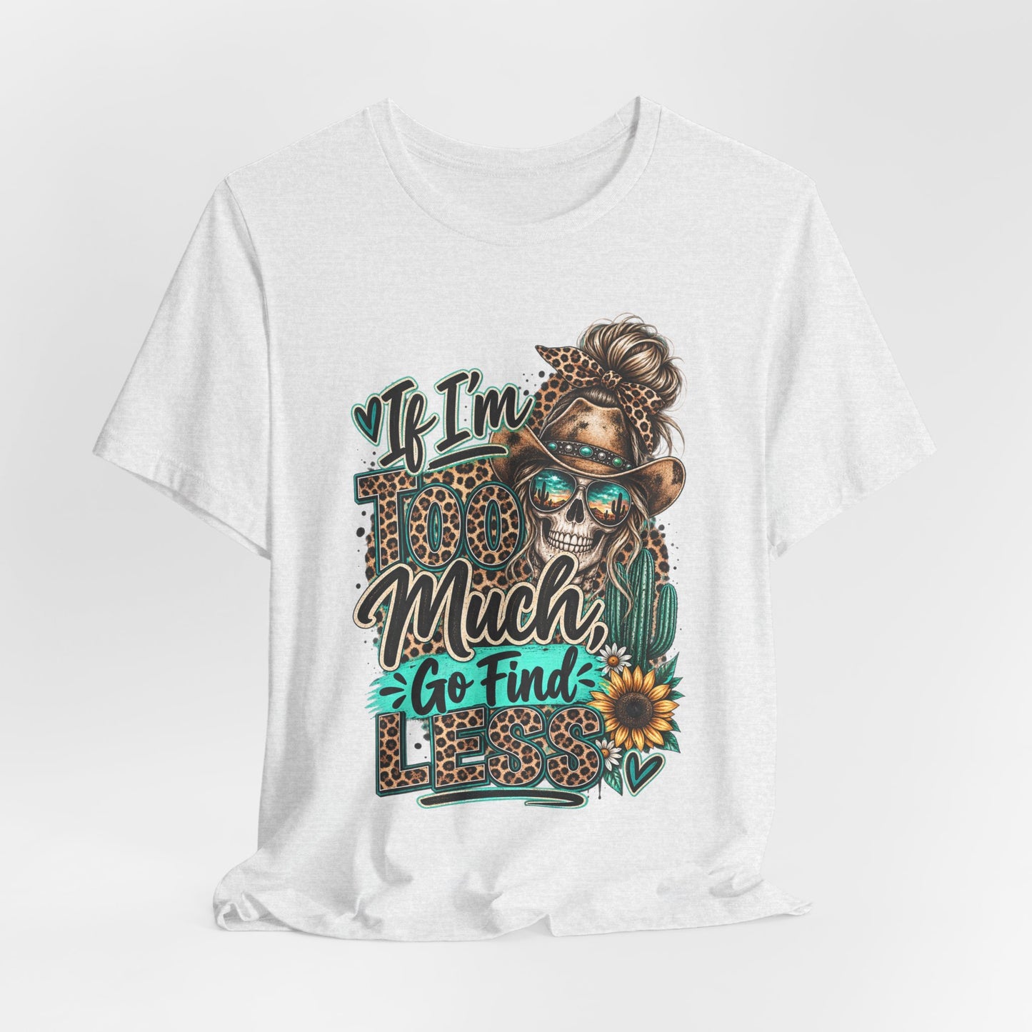 If I’m Too Much Go Find Jesus T-Shirt — Leopard Cowgirl Graphic Tee