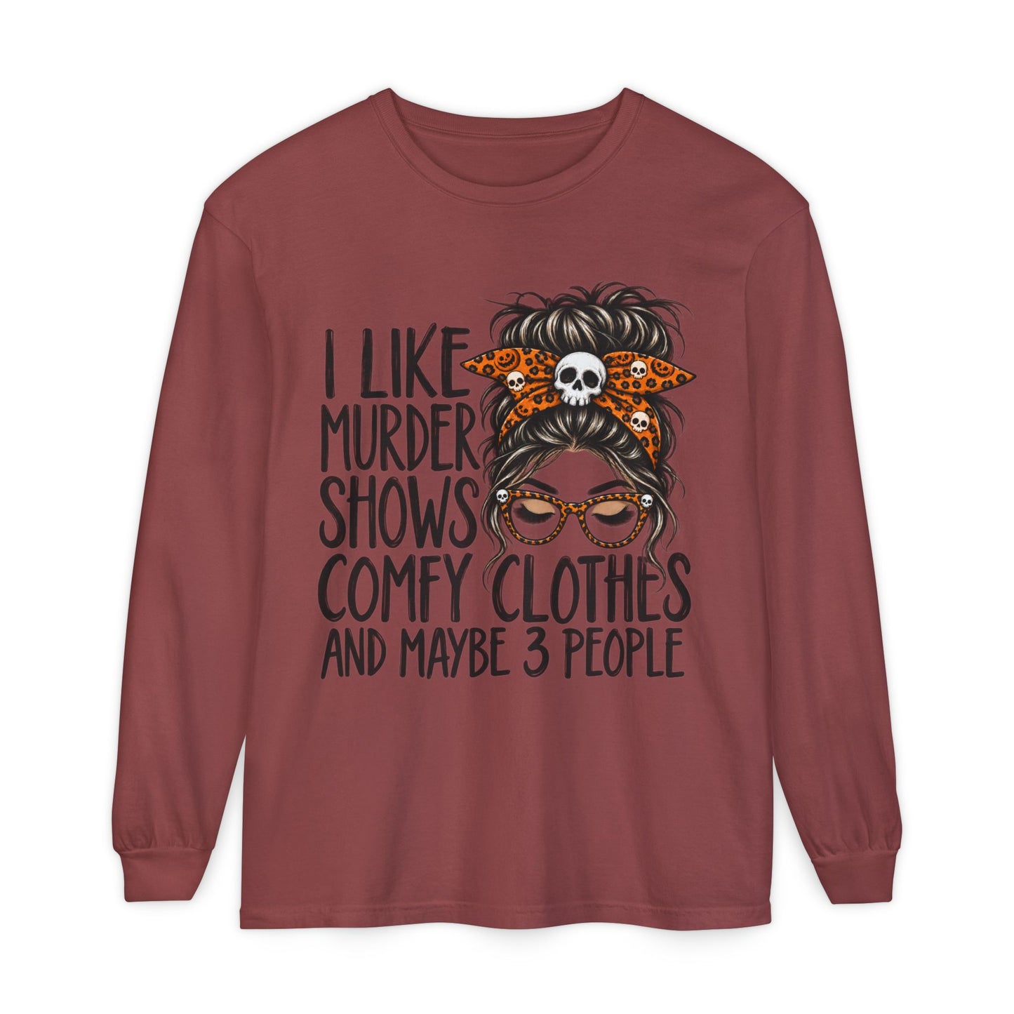 Long Sleeve Tee — I Like Murder Shows, Comfy Clothes & Maybe 3 People Graphic