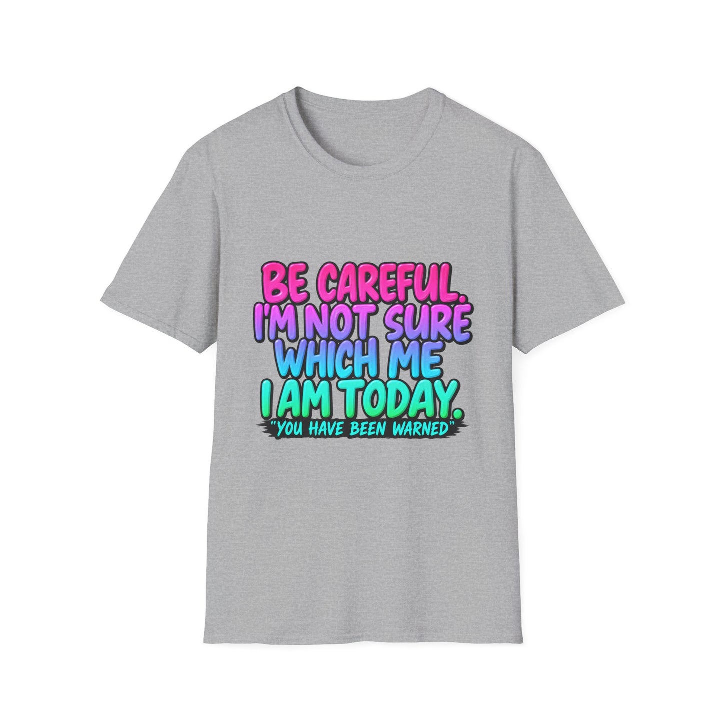 Be Careful I'm Not Sure Which Me I Am Today T-Shirt