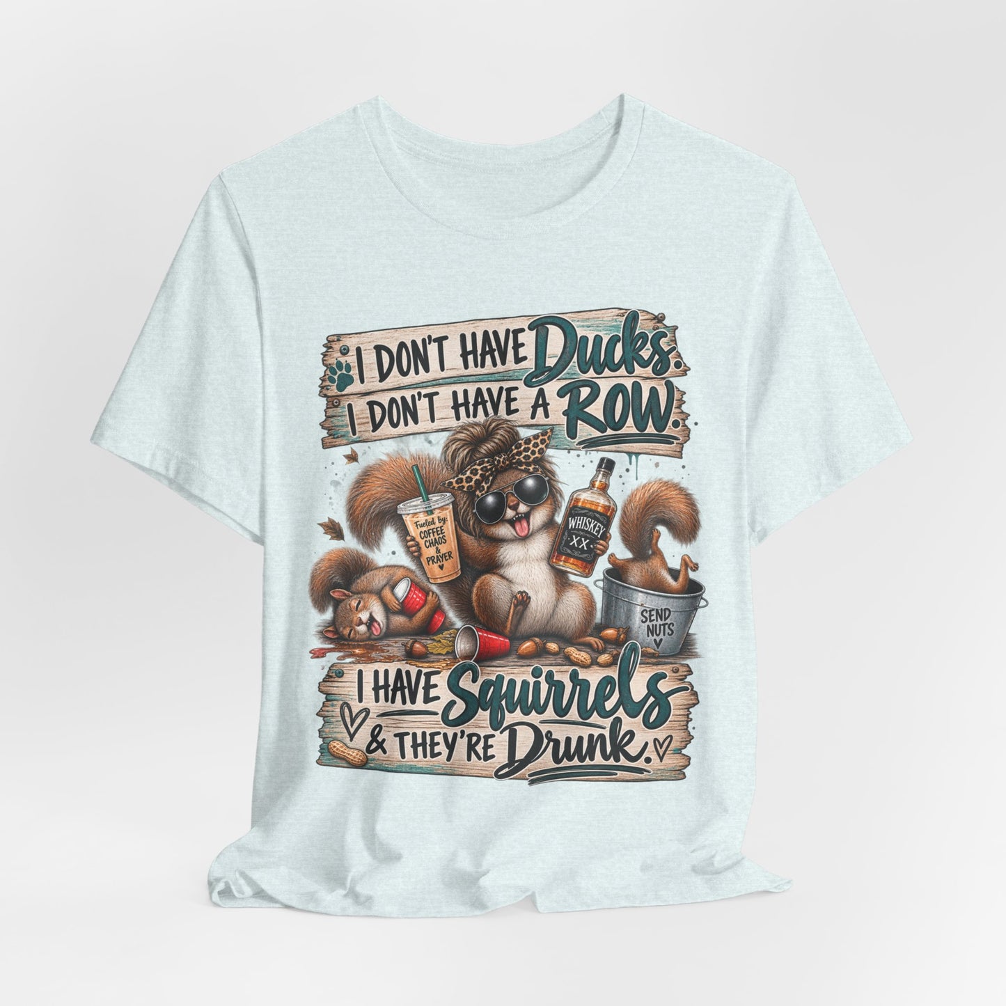 Funny Squirrel Graphic Tee — "I Don't Have Ducks or a Row, I Have Squirrels & They're Drunk"