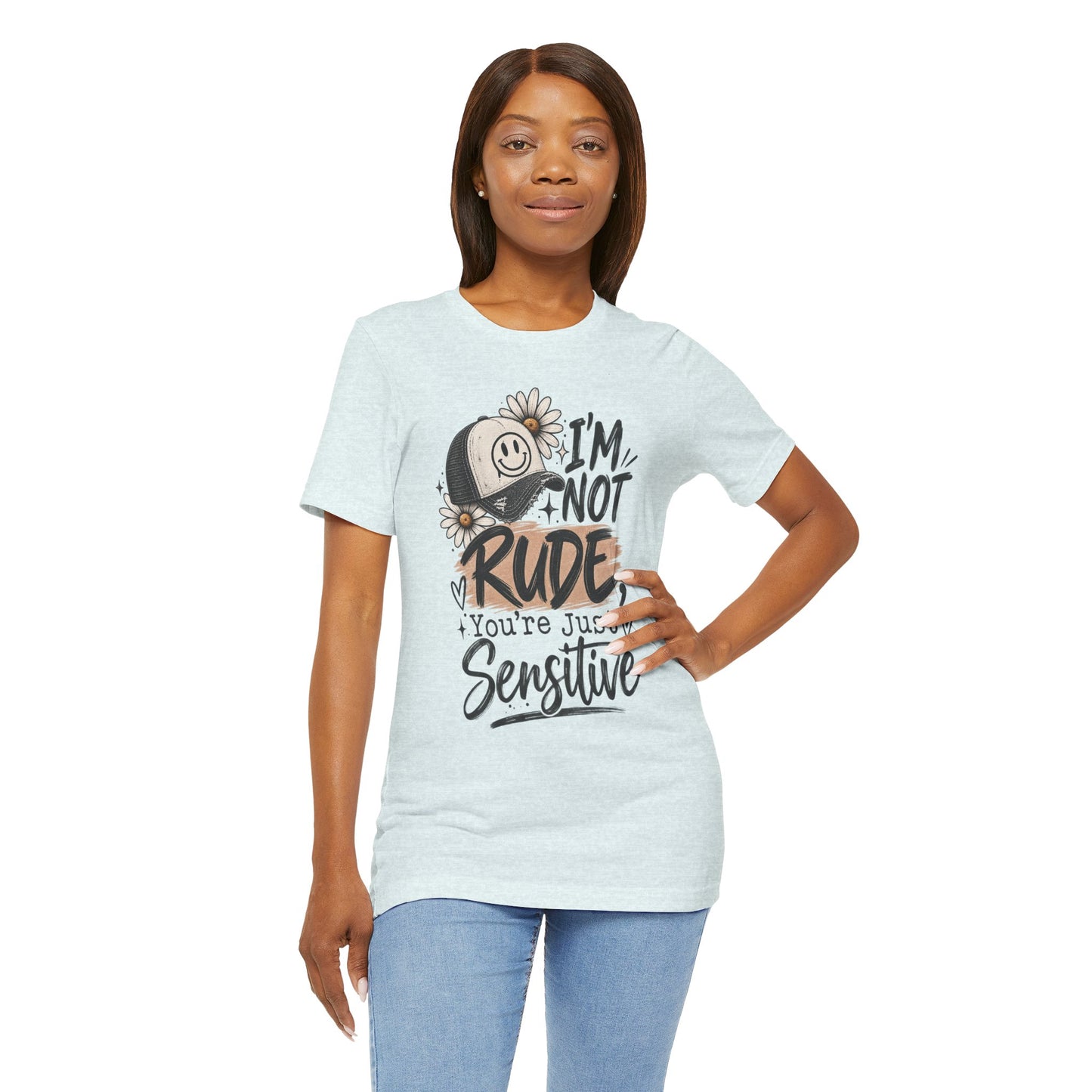 Sensitive Not Rude Tee — Funny Floral Graphic Shirt ("I'm Not Rude, You're Just Sensitive")