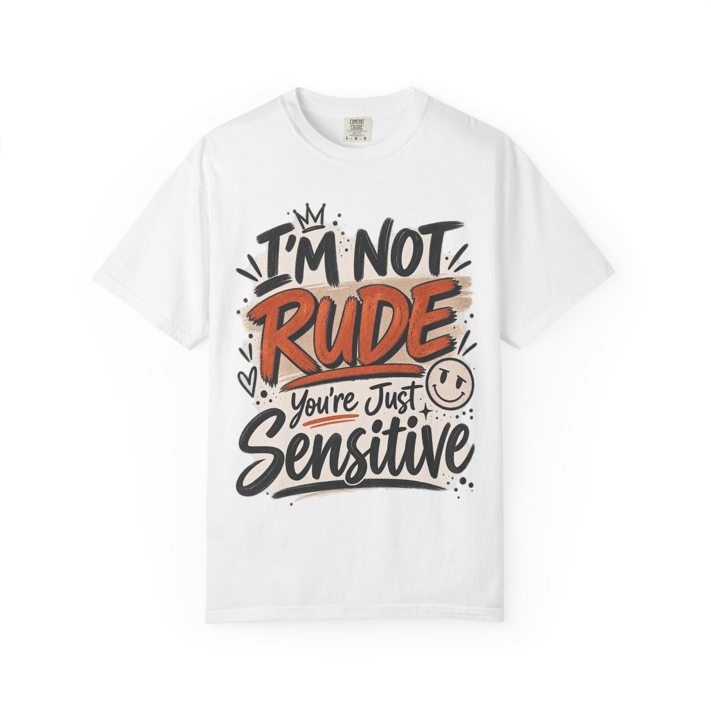 I’m Not Rude You’re Just Sensitive Graphic Tee – Sarcastic Shirt
