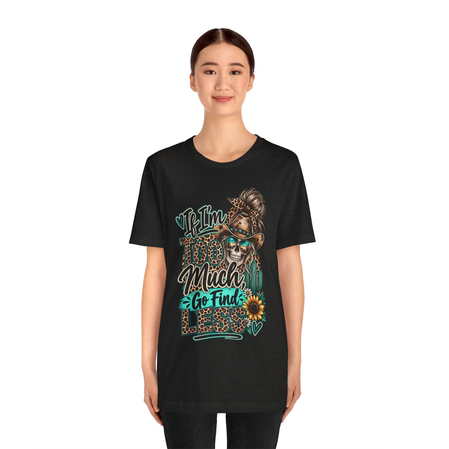 If I’m Too Much Go Find Jesus T-Shirt — Leopard Cowgirl Graphic Tee