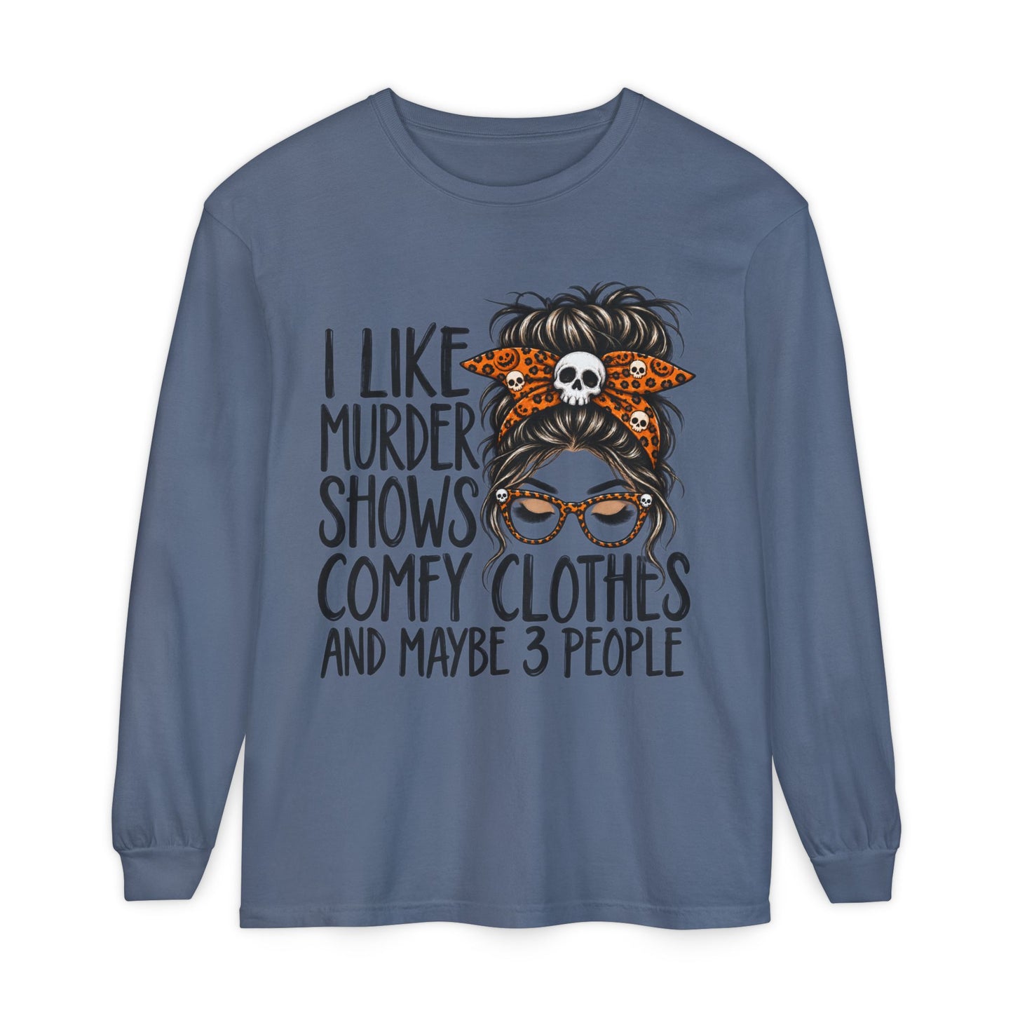 Long Sleeve Tee — I Like Murder Shows, Comfy Clothes & Maybe 3 People Graphic