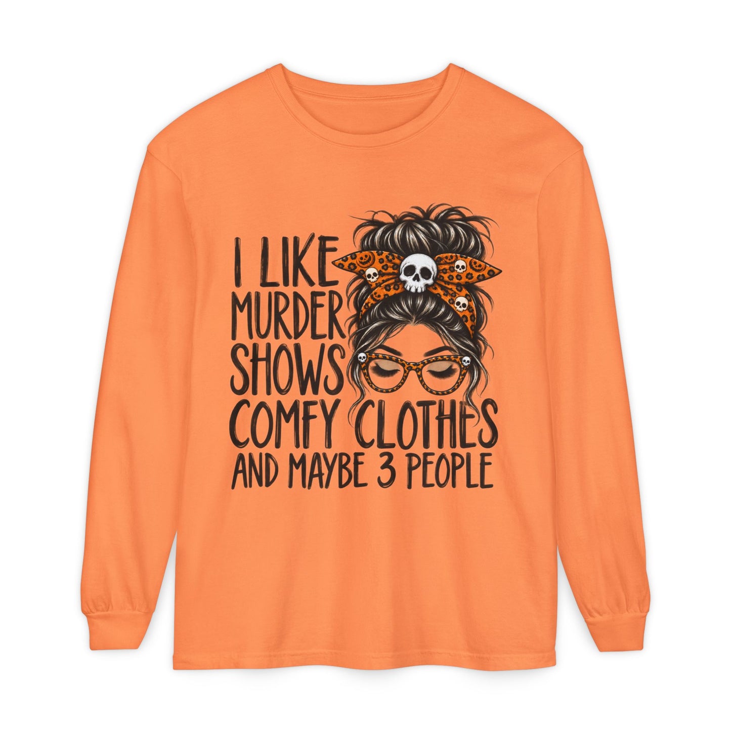 Long Sleeve Tee — I Like Murder Shows, Comfy Clothes & Maybe 3 People Graphic