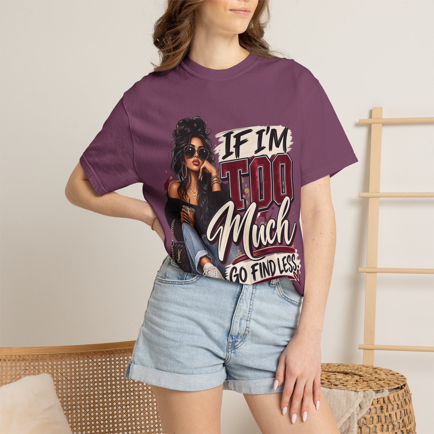 If I’m Too Much Go Find Less Graphic Tee – Sassy Statement Shirt