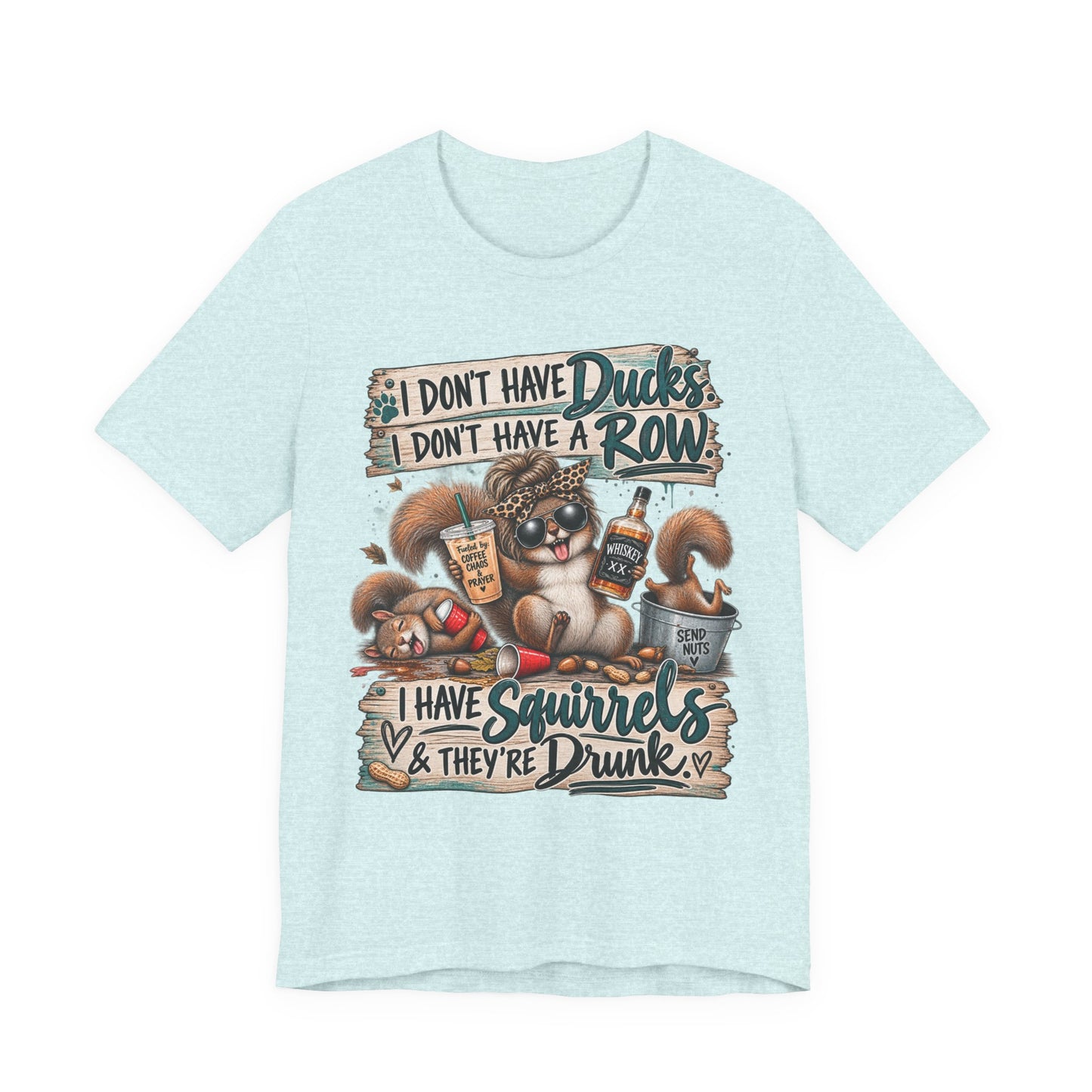Funny Squirrel Graphic Tee — "I Don't Have Ducks or a Row, I Have Squirrels & They're Drunk"