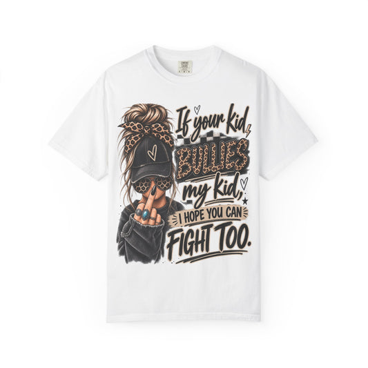 T-Shirt — “If Your Kid Bulies My Kid I Hope You Can Fight Too” Bold Mom Anti-Bullying Tee
