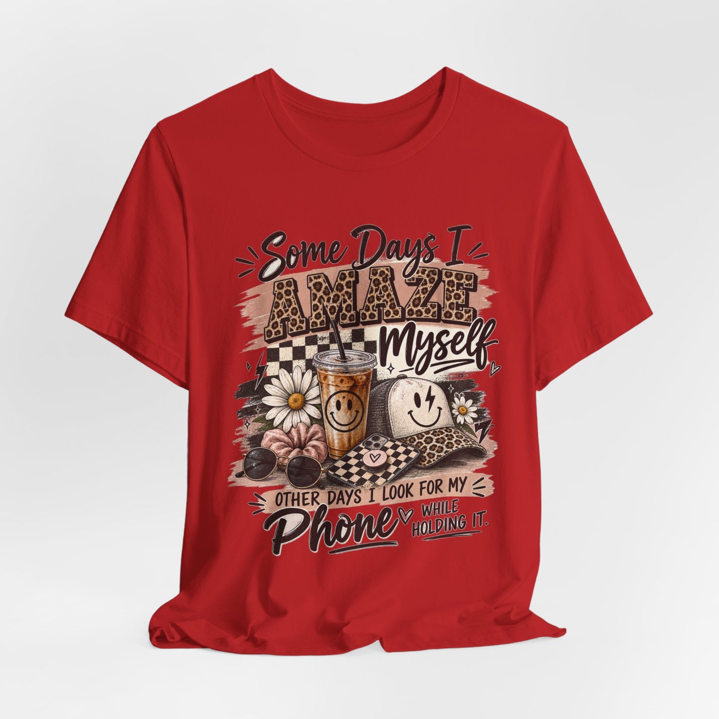 Some Days I Amaze Myself T-Shirt – Funny Coffee & Phone Graphic Tee