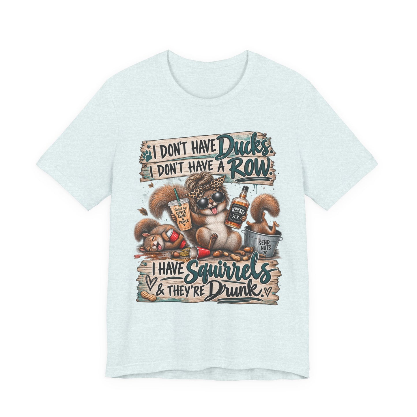 Funny Squirrel Graphic Tee — "I Don't Have Ducks or a Row, I Have Squirrels & They're Drunk"
