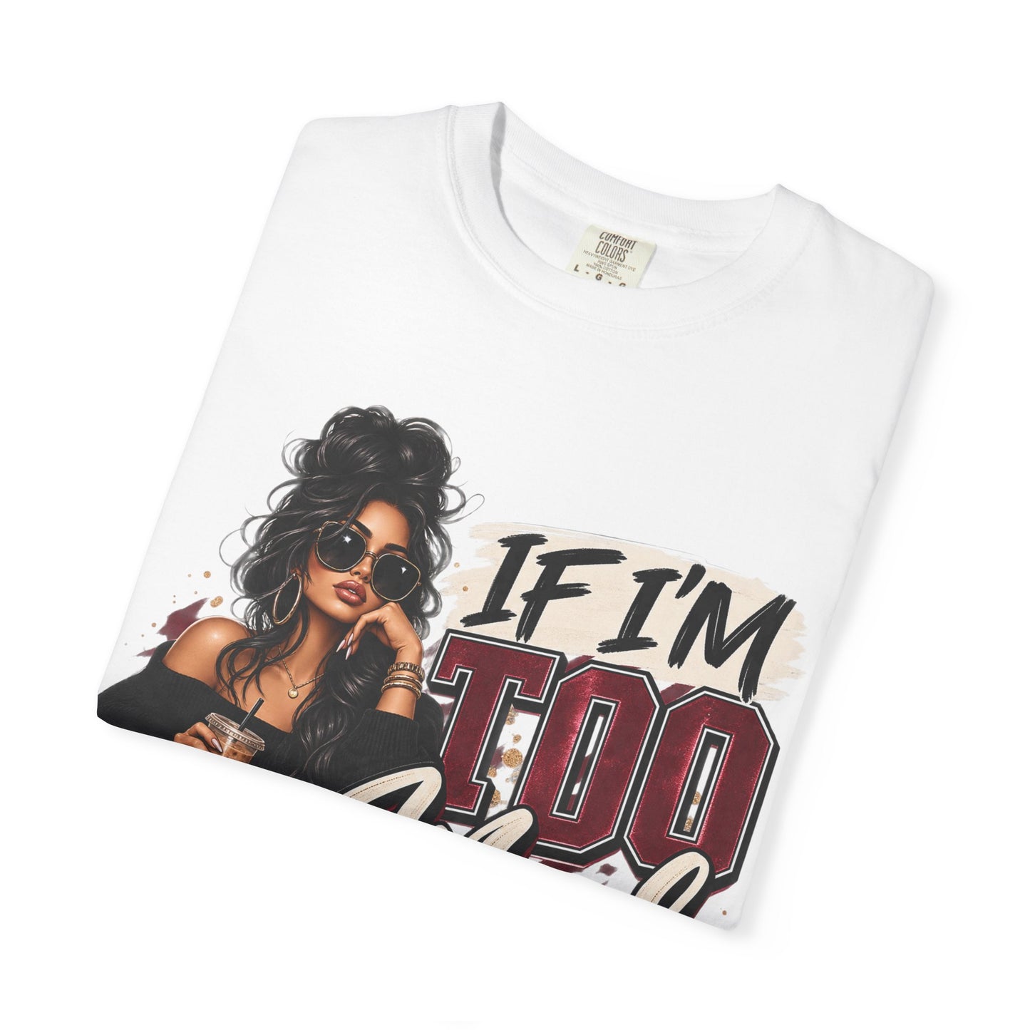 If I’m Too Much Go Find Less Graphic Tee – Sassy Statement Shirt
